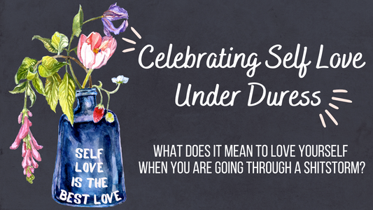 Celebrating Self Love Under Duress