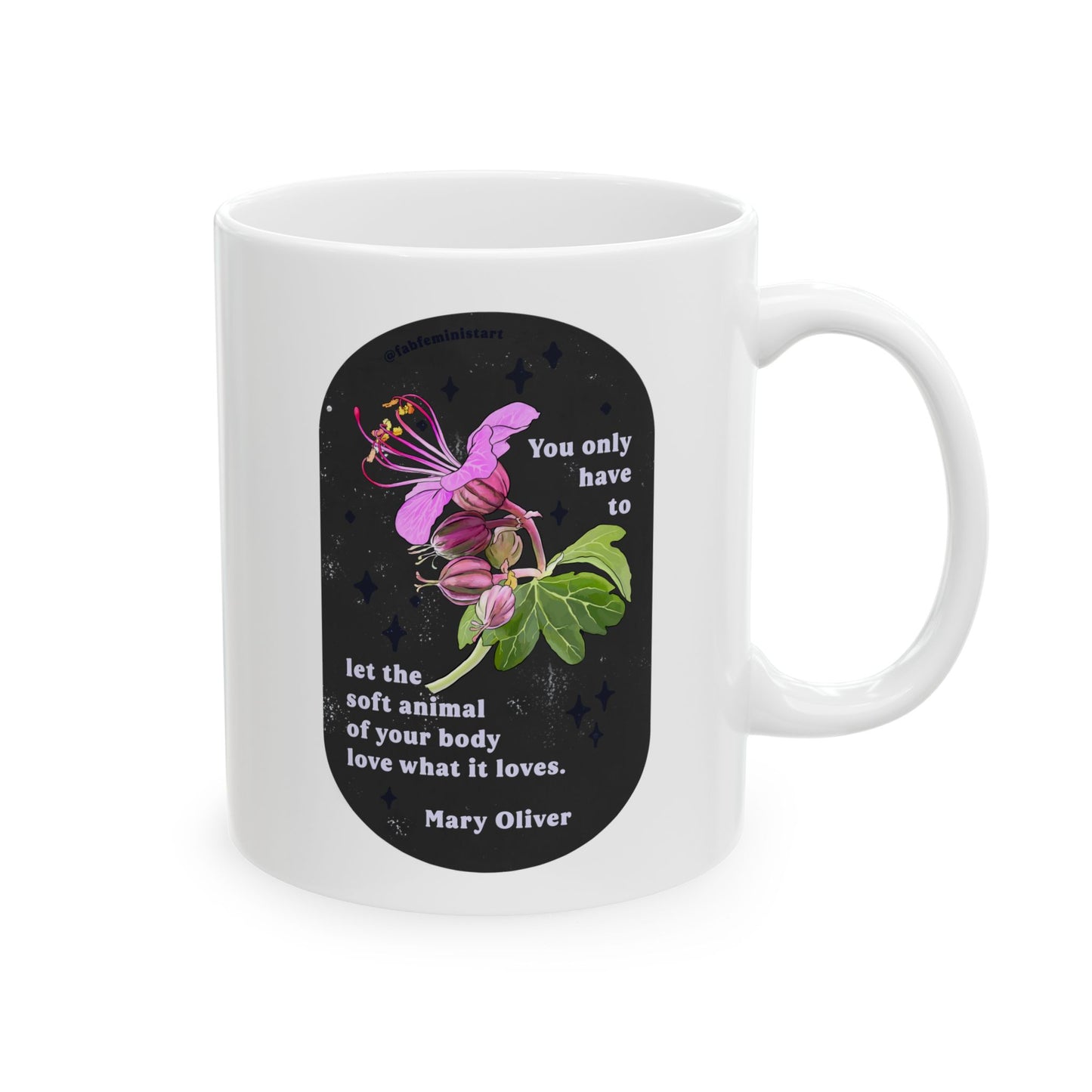 You only have to let the soft animal of your body love what it loves, Mary Oliver: Feminist Mug