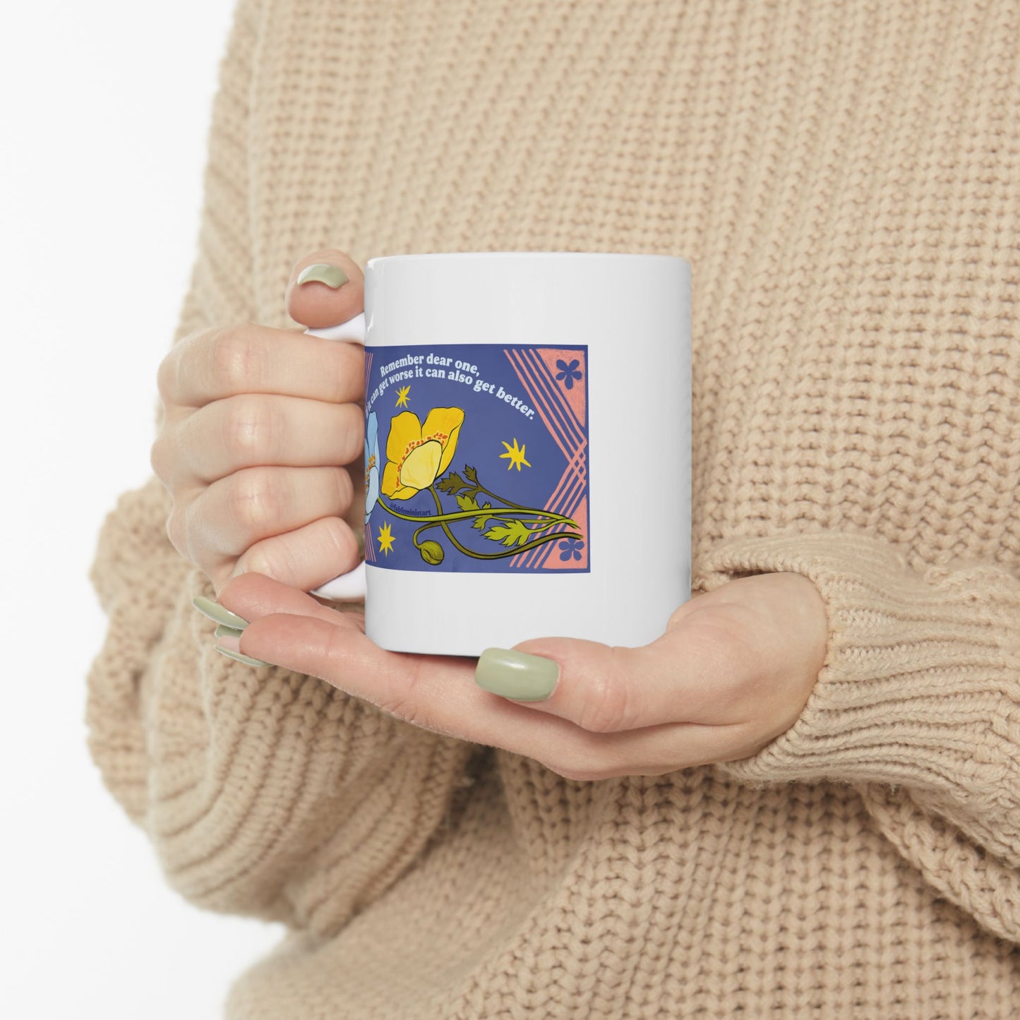 Remember dear one if it can get worse it can also get better: Feminist Mug