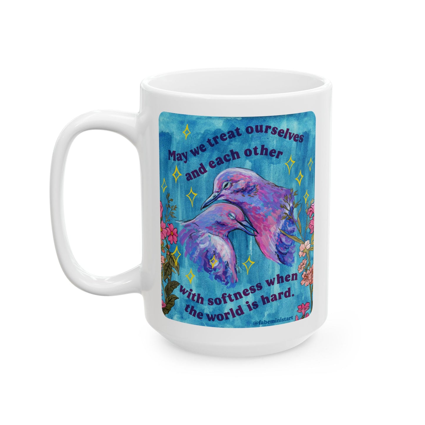 May we treat ourselves and each other with softness when the world is hard: Feminist Mug