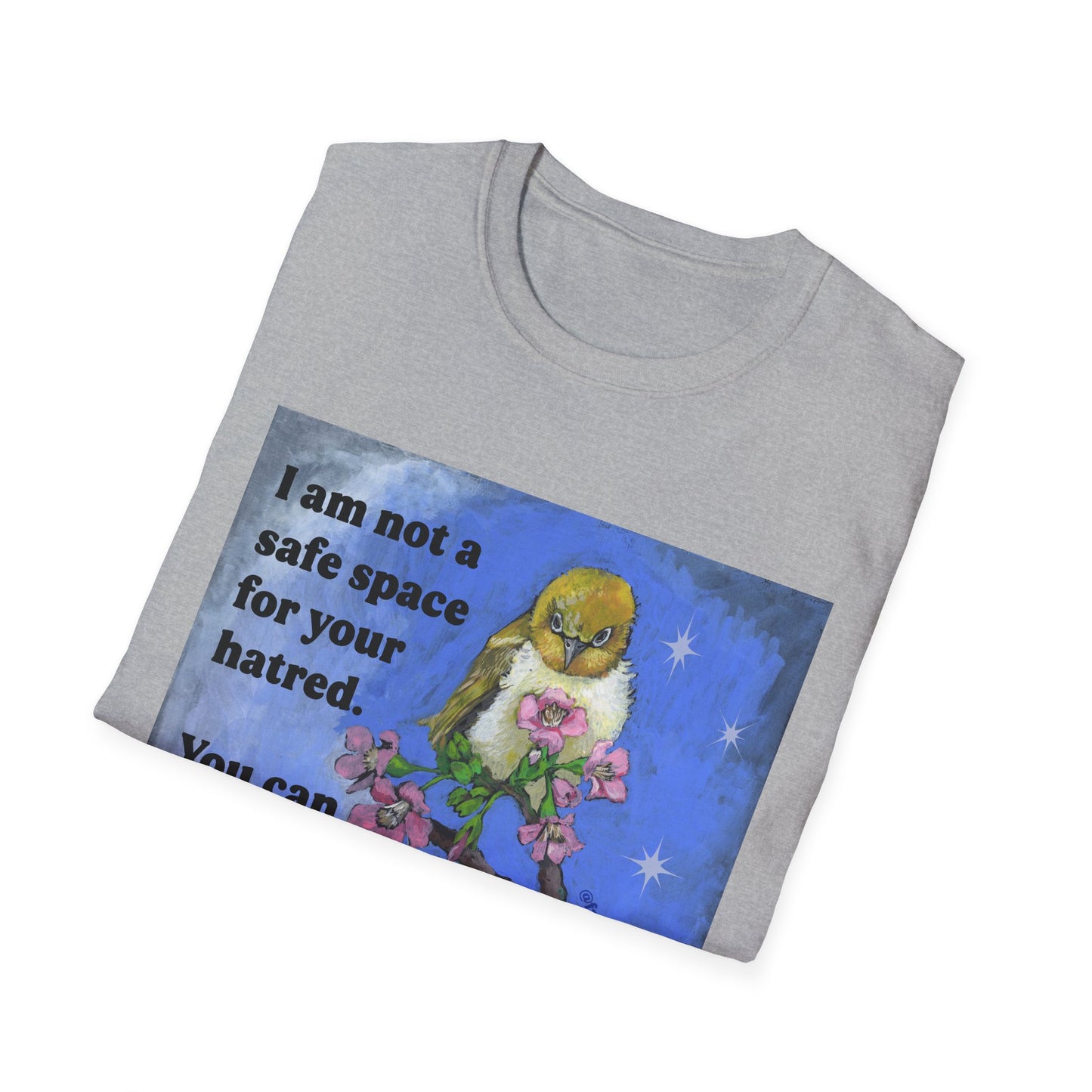 I am not a safe space for your hatred. You can choke on it. Disrespectfully: Feminist Shirt