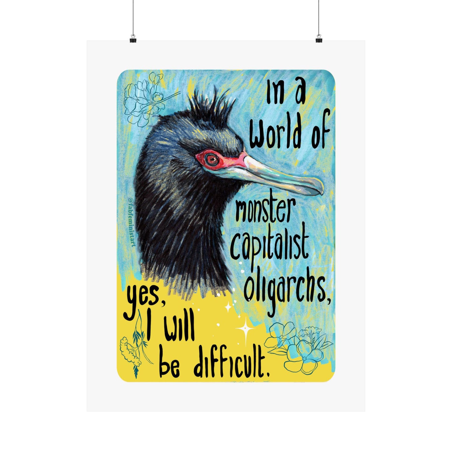 In a World of Monster Capitalist Oligarchs, Yes, I Will Be Difficult: Feminist Art Print