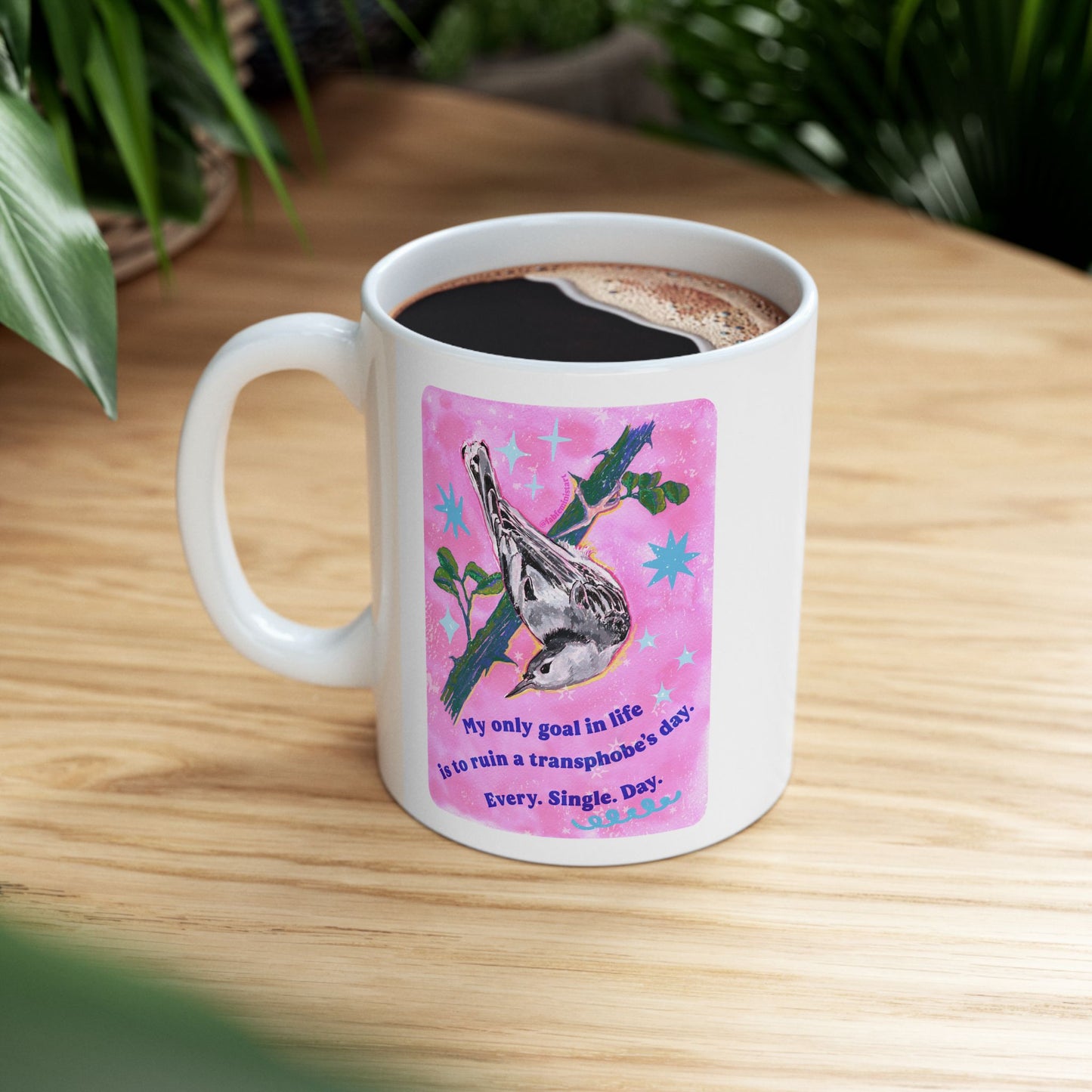 My only goal in life is to ruin a transphobe's day. Every. Single. Day: Feminist Mug