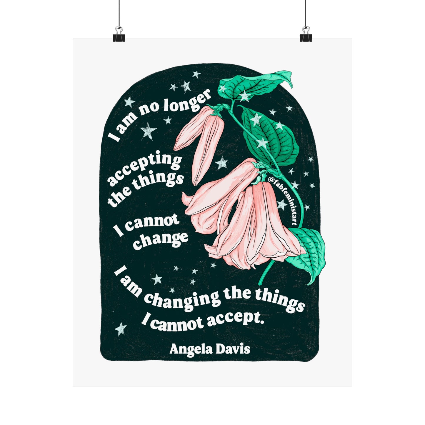 I am no longer accepting the things I cannot change. I am changing the things I cannot accept, Angela Davis: Feminist Art Print
