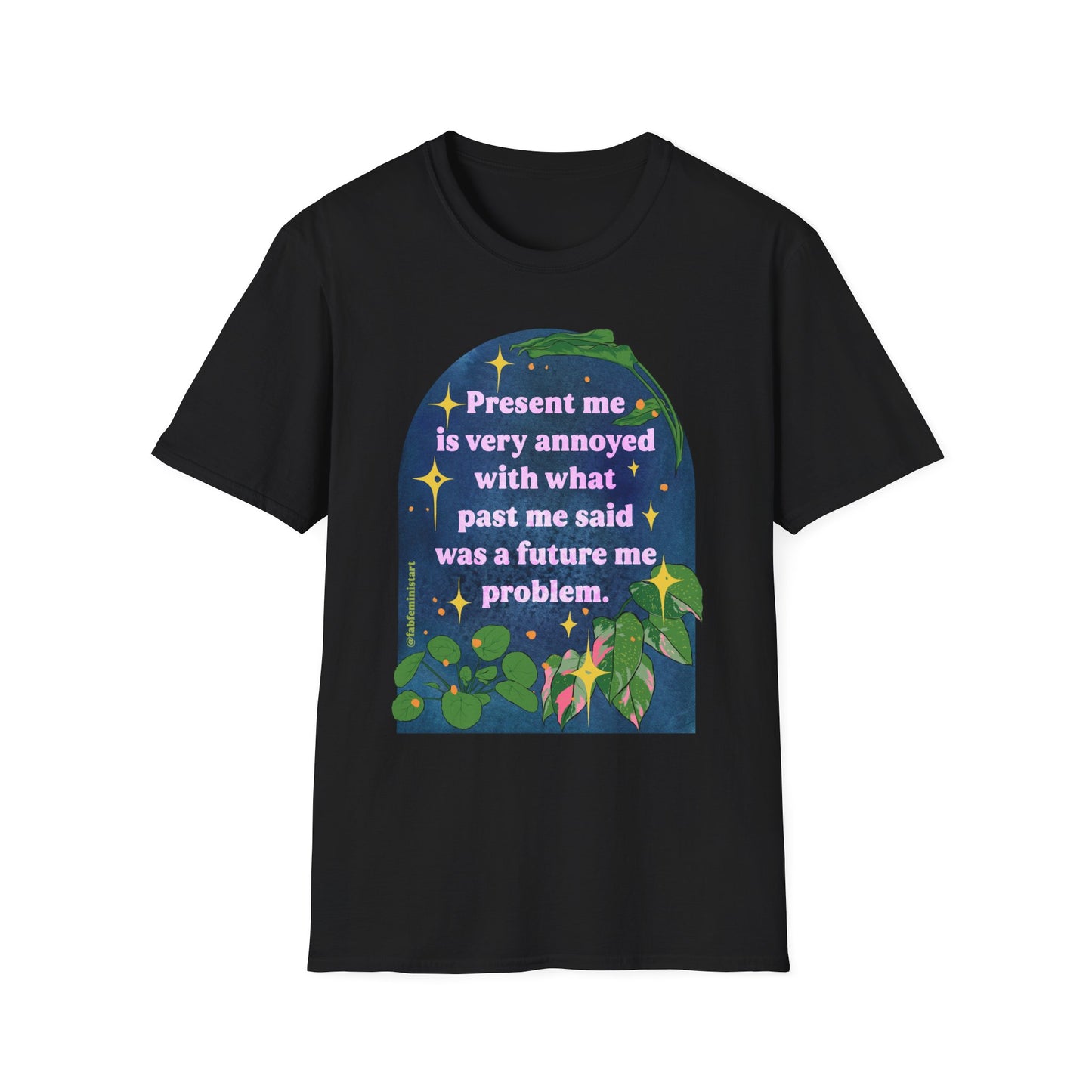 present me is very annoyed with what past me said was a future me problem: feminist shirt