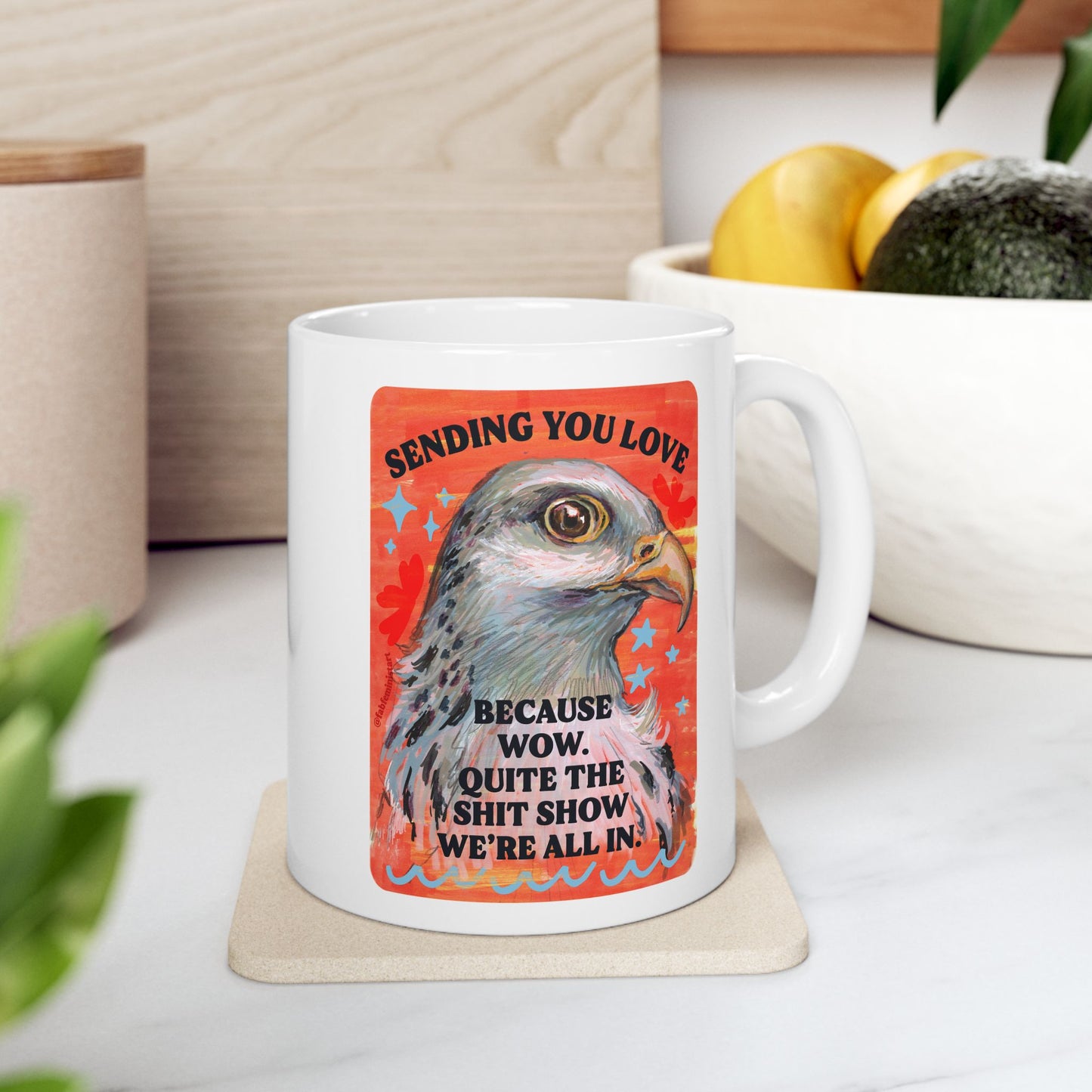 Sending you love because wow. Quite the shit show we're all in.: Feminist Mug