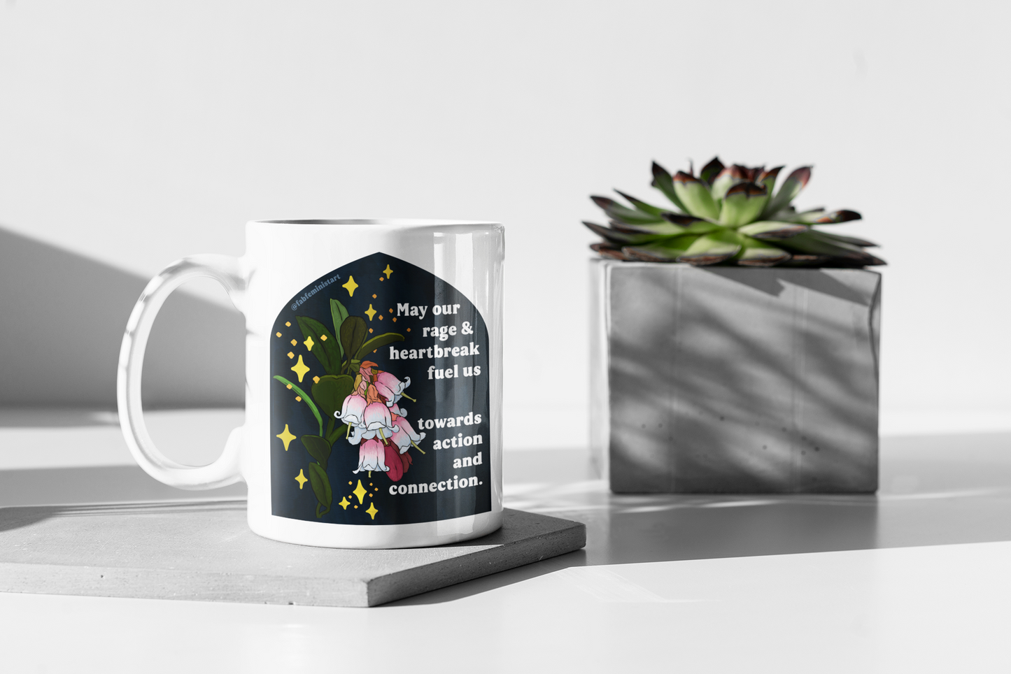 May our rage and heartbreak fuel us towards action and connection: Feminist Mug