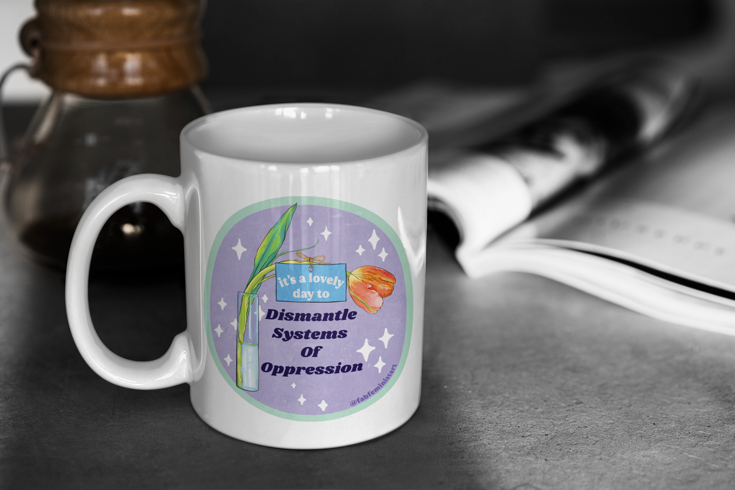 It's A Lovely Day To Dismantle Systems Of Oppression: Feminist Mug