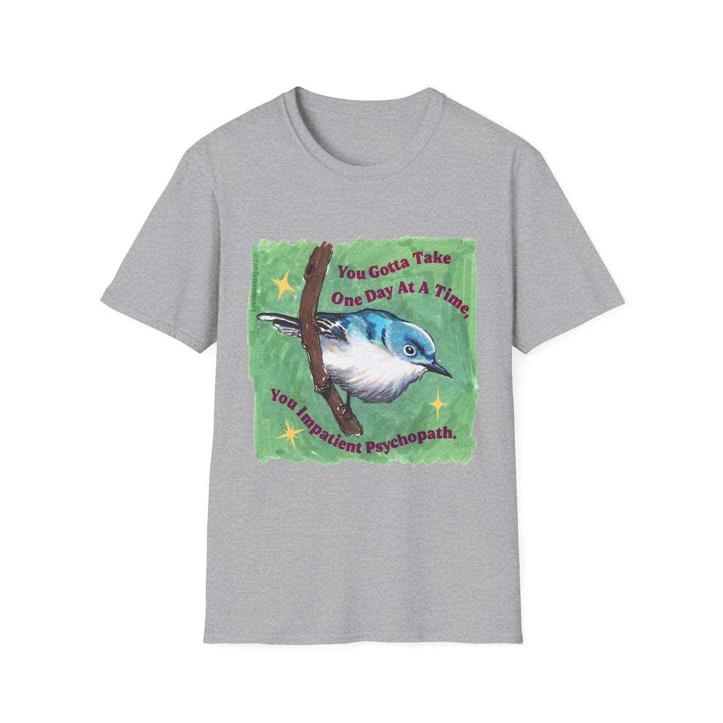 You Gotta Take One Day At A Time, You Impatient Psychopath: Mental Health Shirt