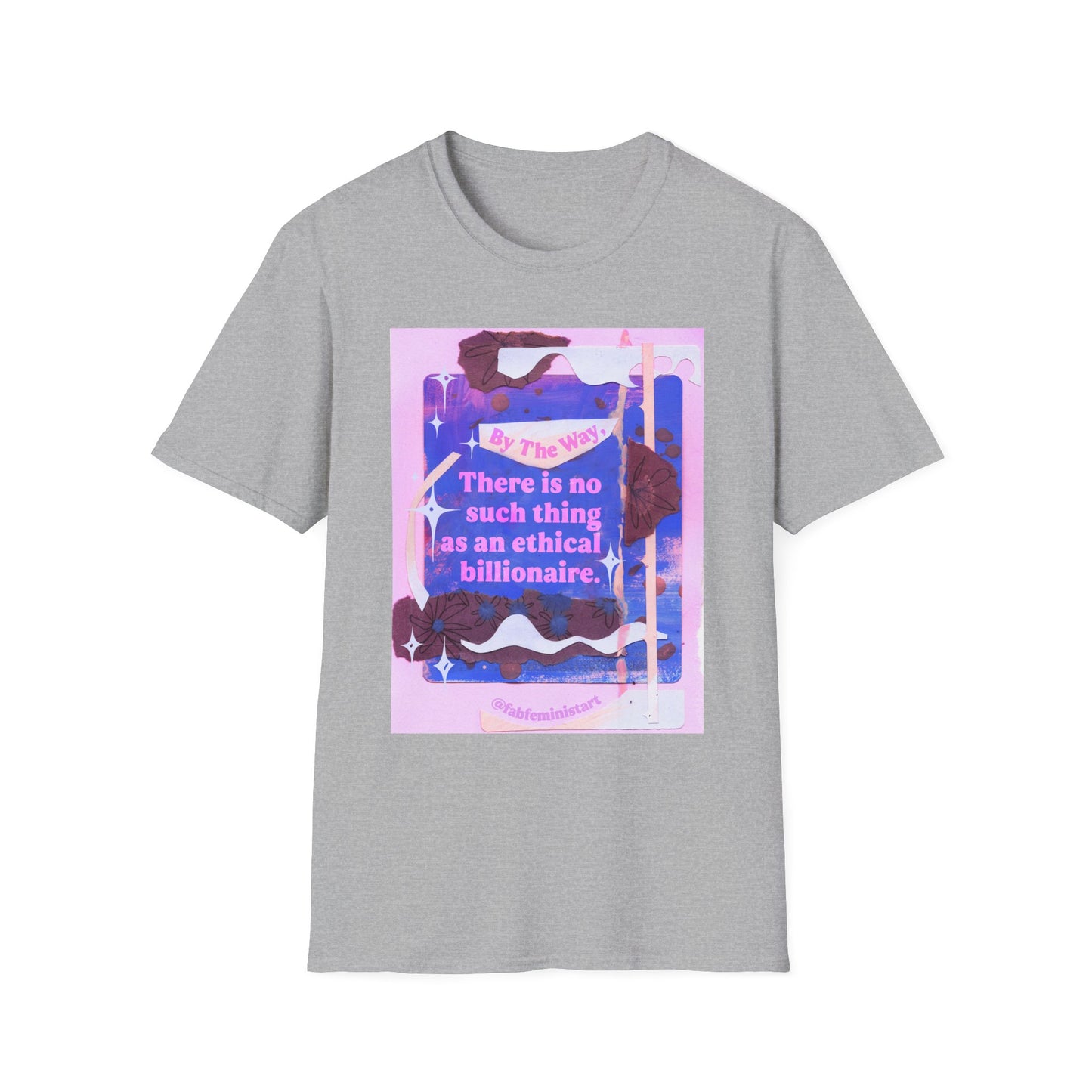 By the way, there is no such thing as an ethical billionaire: feminist shirt