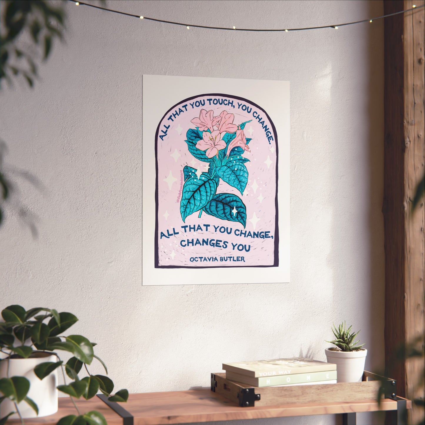 All that you touch, you change. All that you change, changes you, Octavia Butler: Feminist Art Print