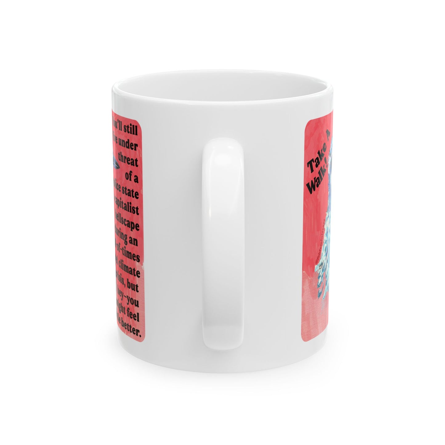 Take a walk! You'll still live under threat of a police state in a capitalist hellscape during an end-of-times level climate crisis, but hey--you might feel a little better: Feminist Mug