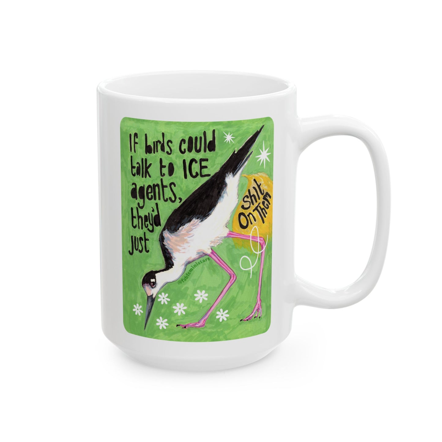 If Birds Could Talk To ICE They'd Just Shit On Them: Feminist Mug