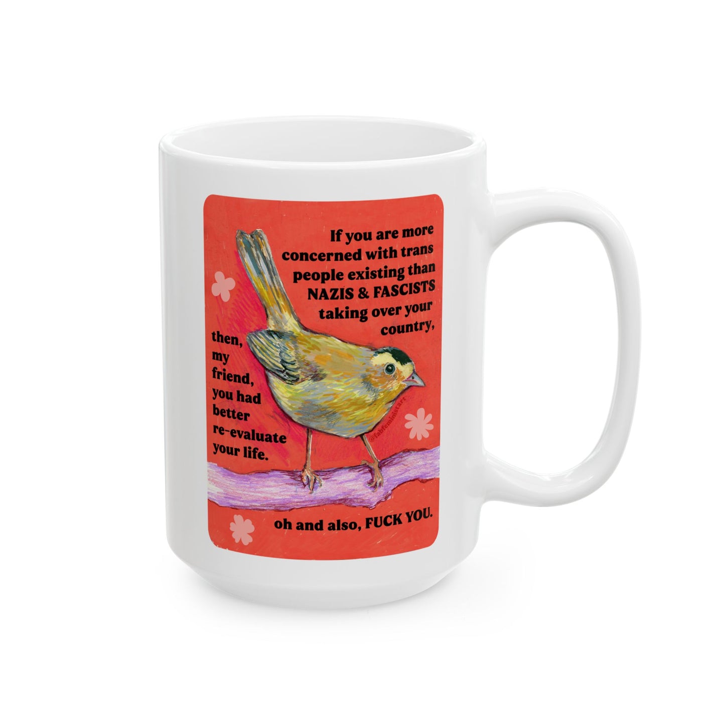 If you are more concerned with trans people existing than naz*s and fasc*sts: Feminist Mug