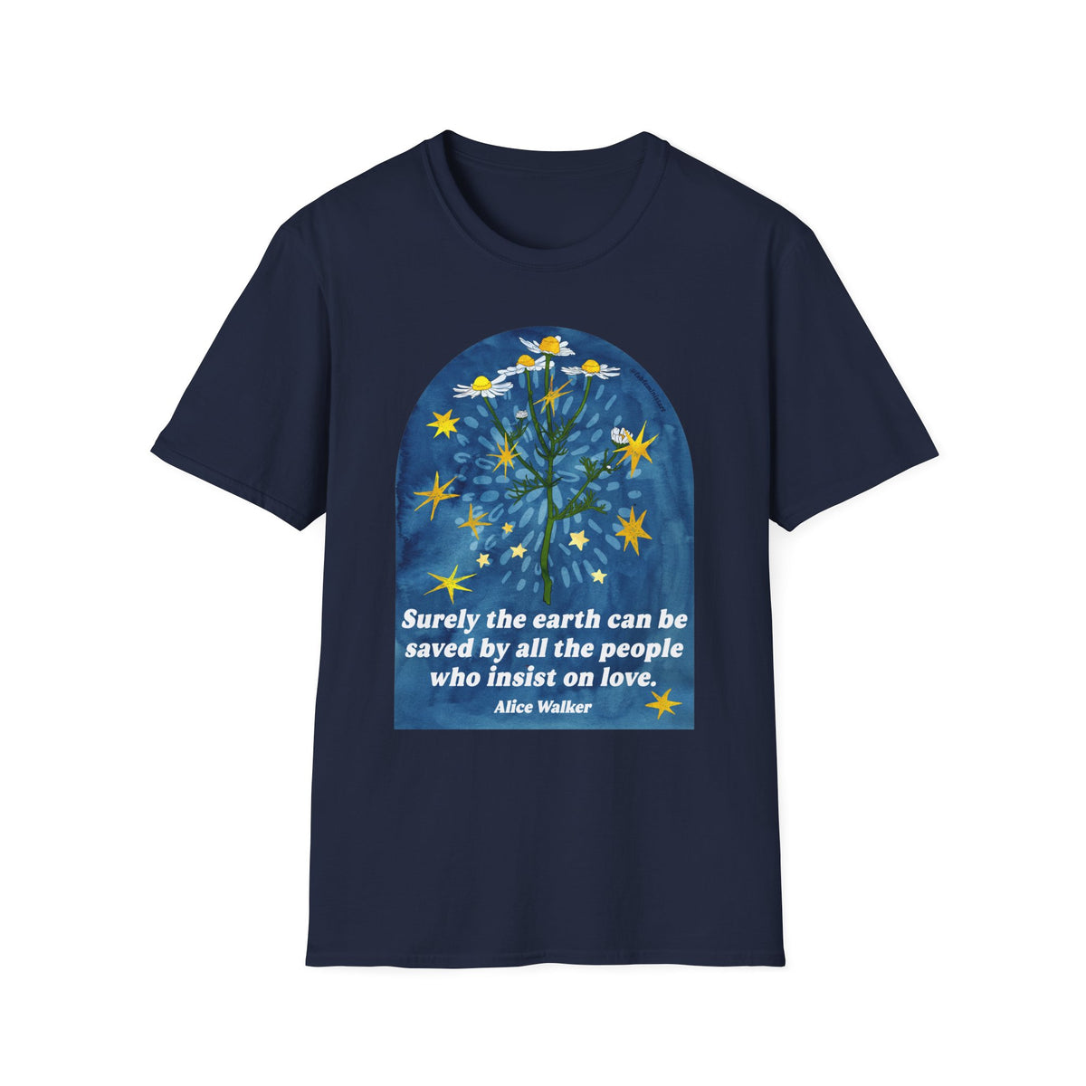Surely the earth can be saved by all the people who insist on love, Alice Walker: feminist shirt