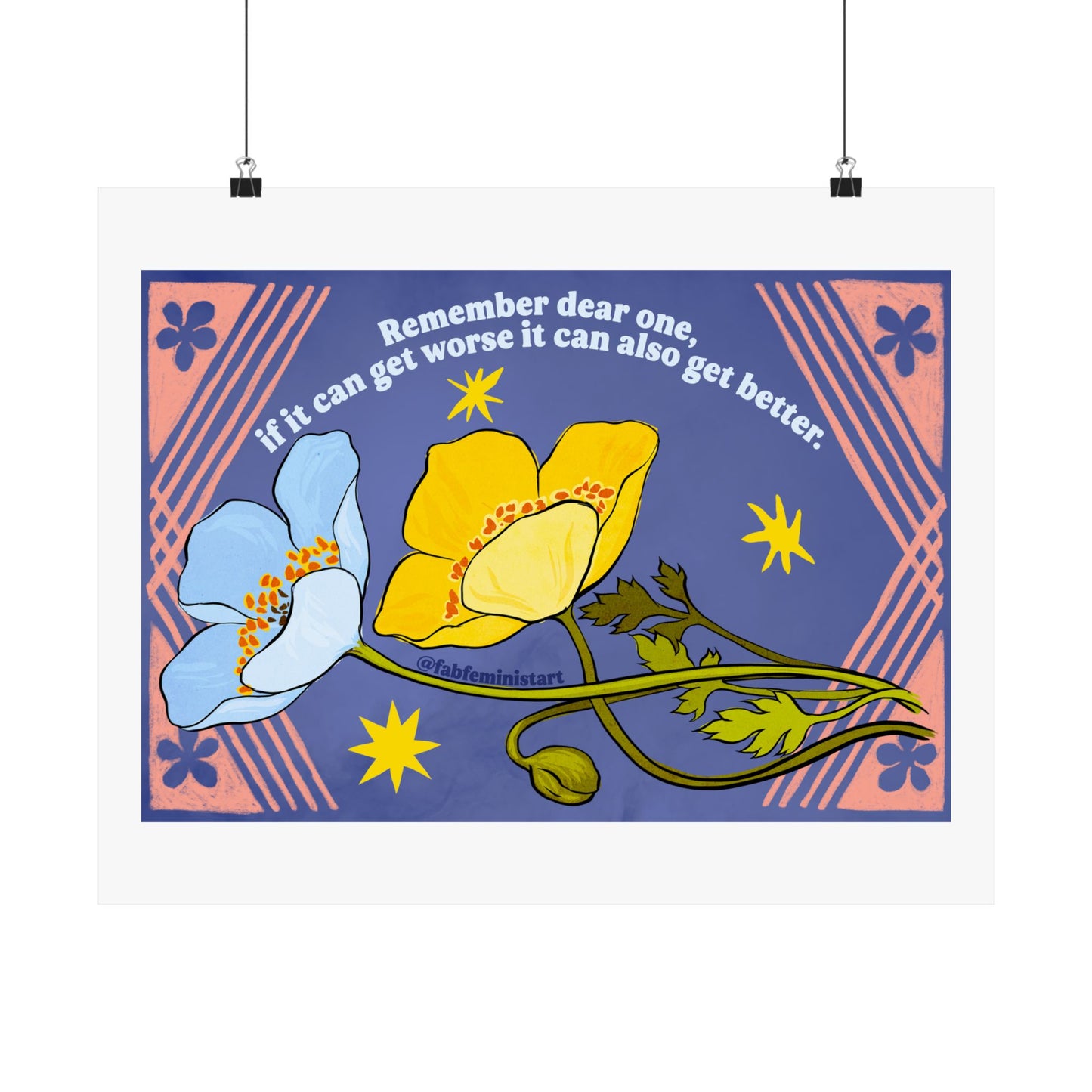 Remember dear one if it can get worse it can also get better: Feminist Art Print