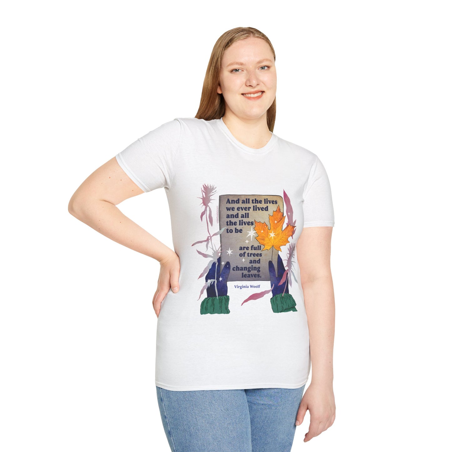 And all the lives we ever lived and all the lives to be are full of trees and changing leaves, Virginia Woolf: Literary Shirt