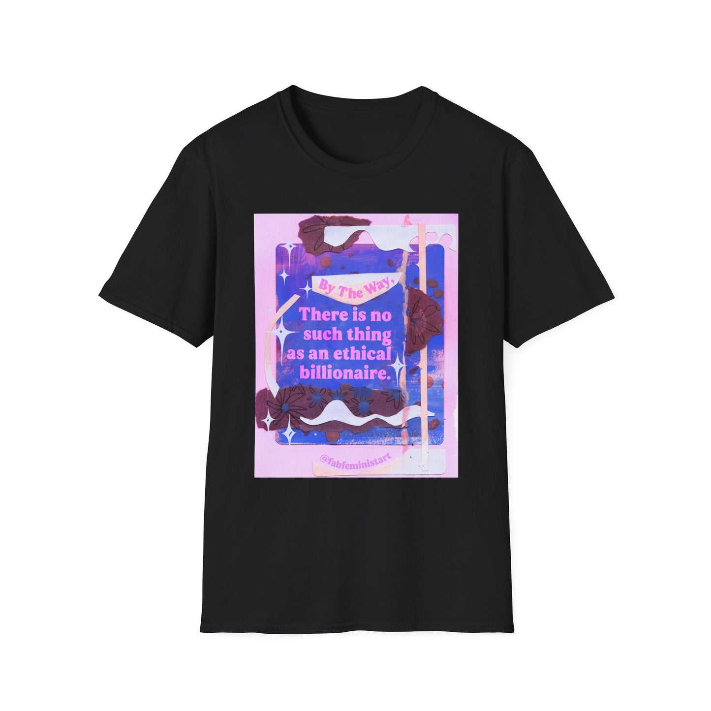 By the way, there is no such thing as an ethical billionaire: feminist shirt
