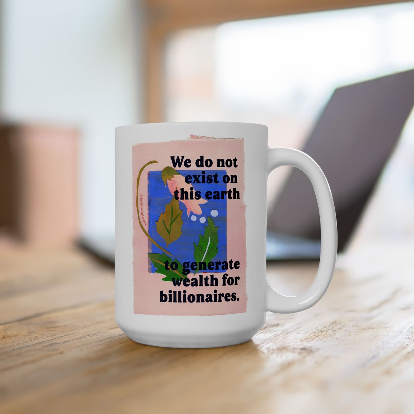 We do not exist on this earth to generate wealth for billionaires: feminist mug