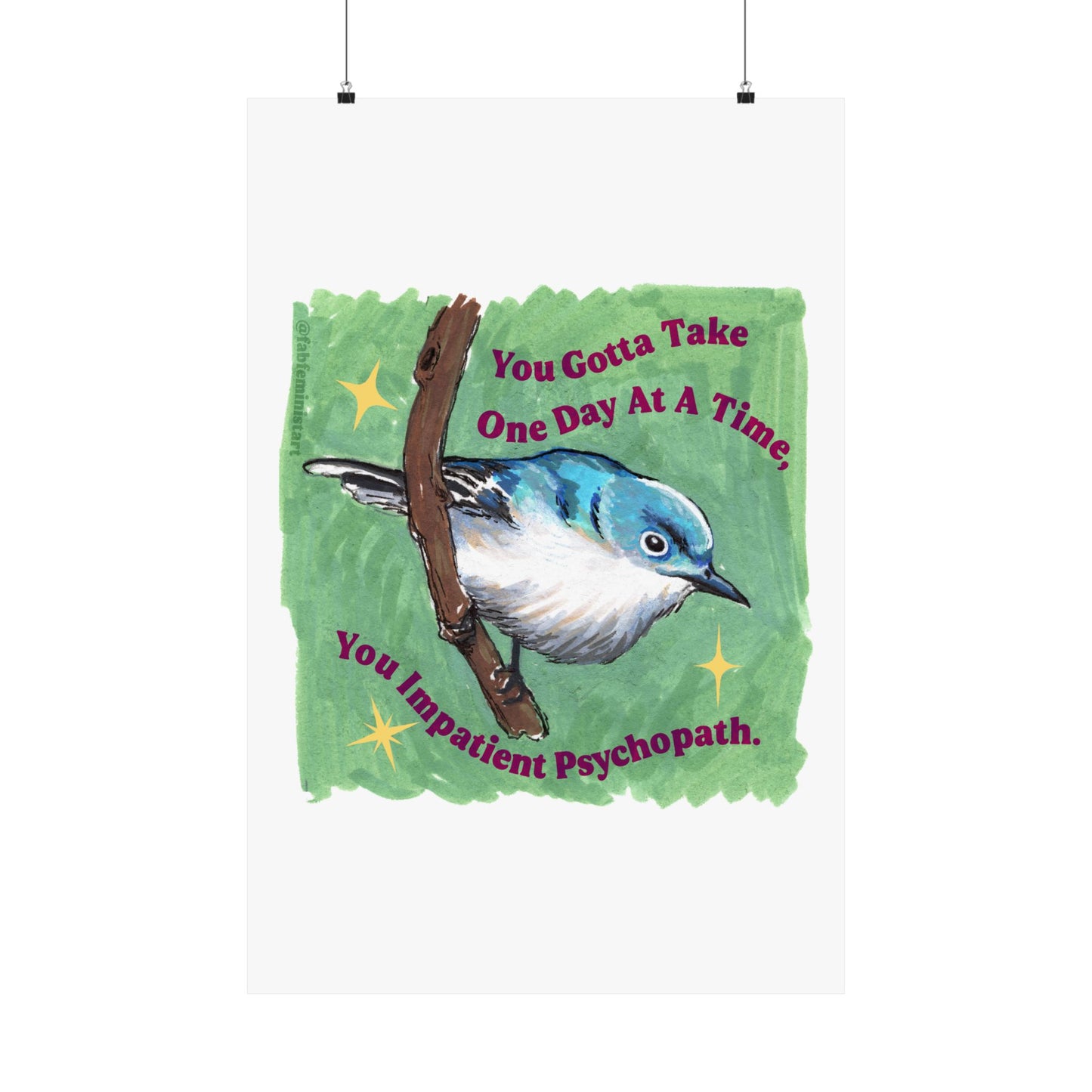 You Gotta Take One Day At A Time You Impatient Psychopath: Mental Health Art Print