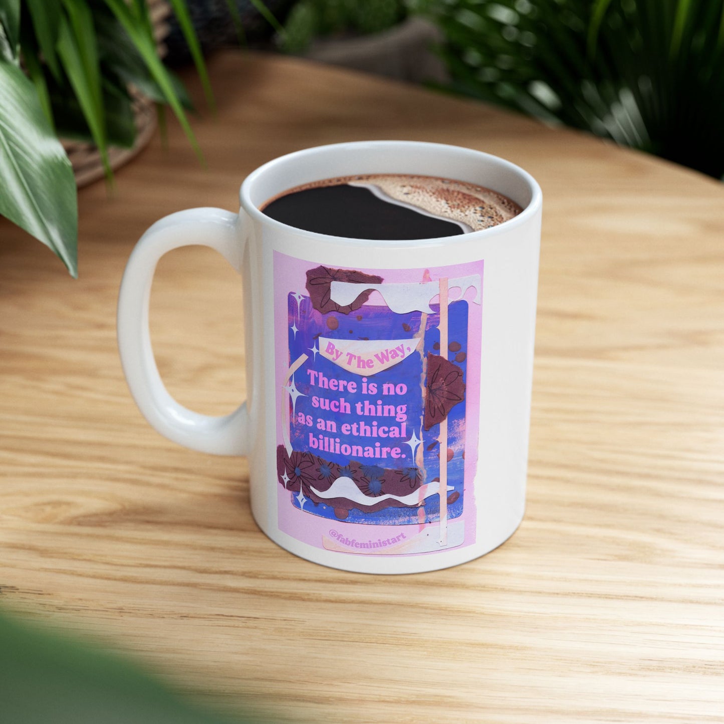 By the way, there is no such thing as an ethical billionaire: Feminist Mug