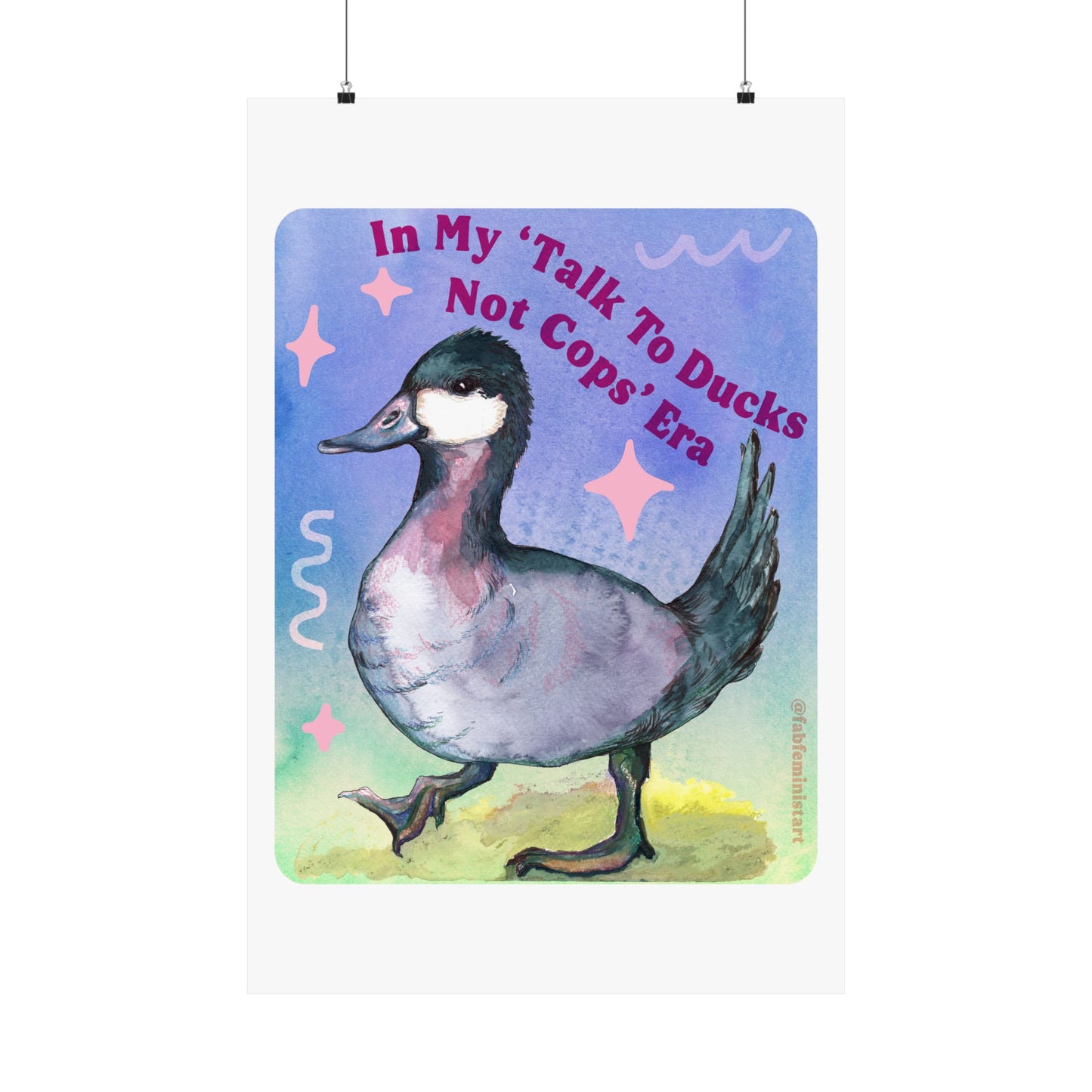 In my Talk To Ducks Not Cops era: Feminist Art Print