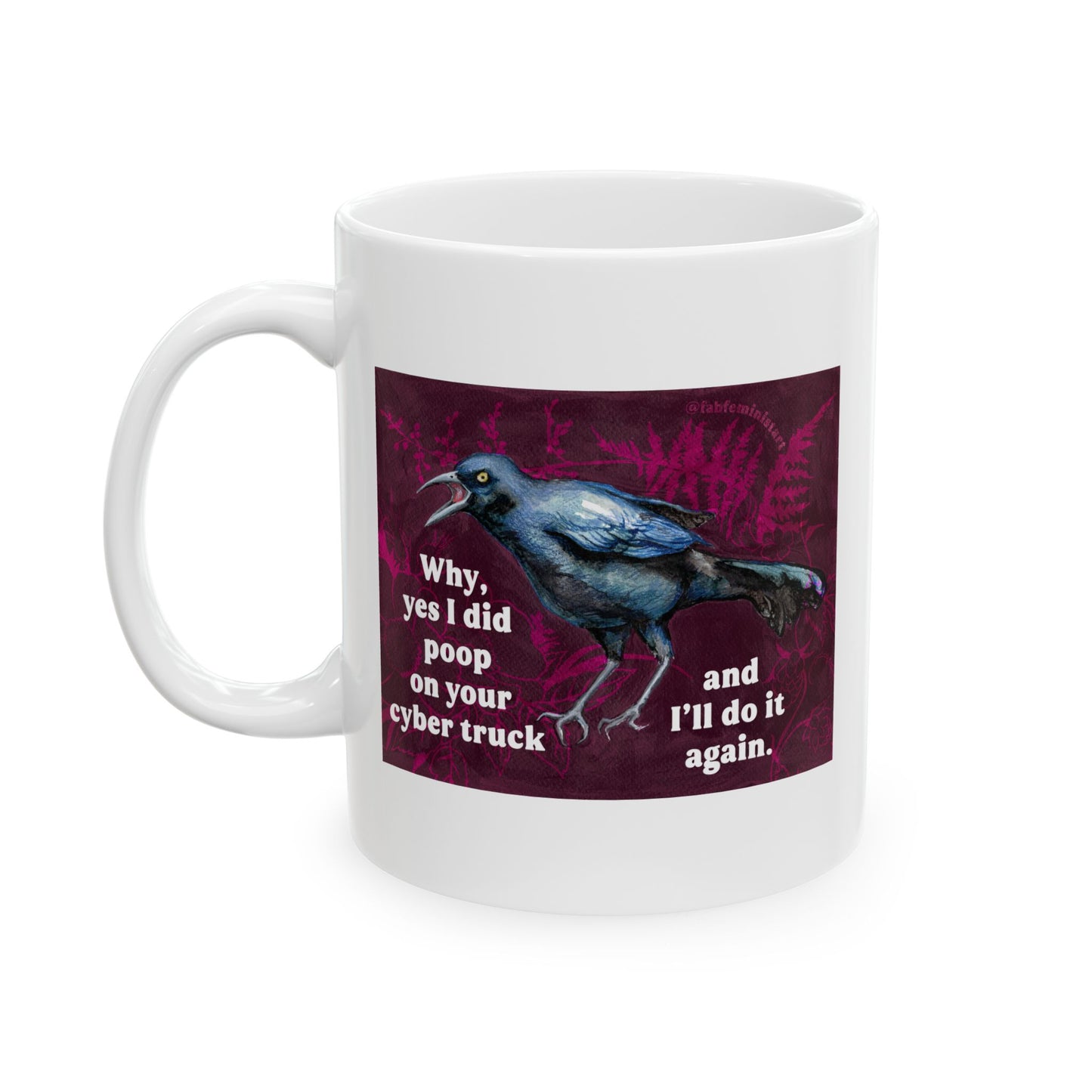 Why yes I did poop on your cyber truck and I'll do it again: Feminist Mug