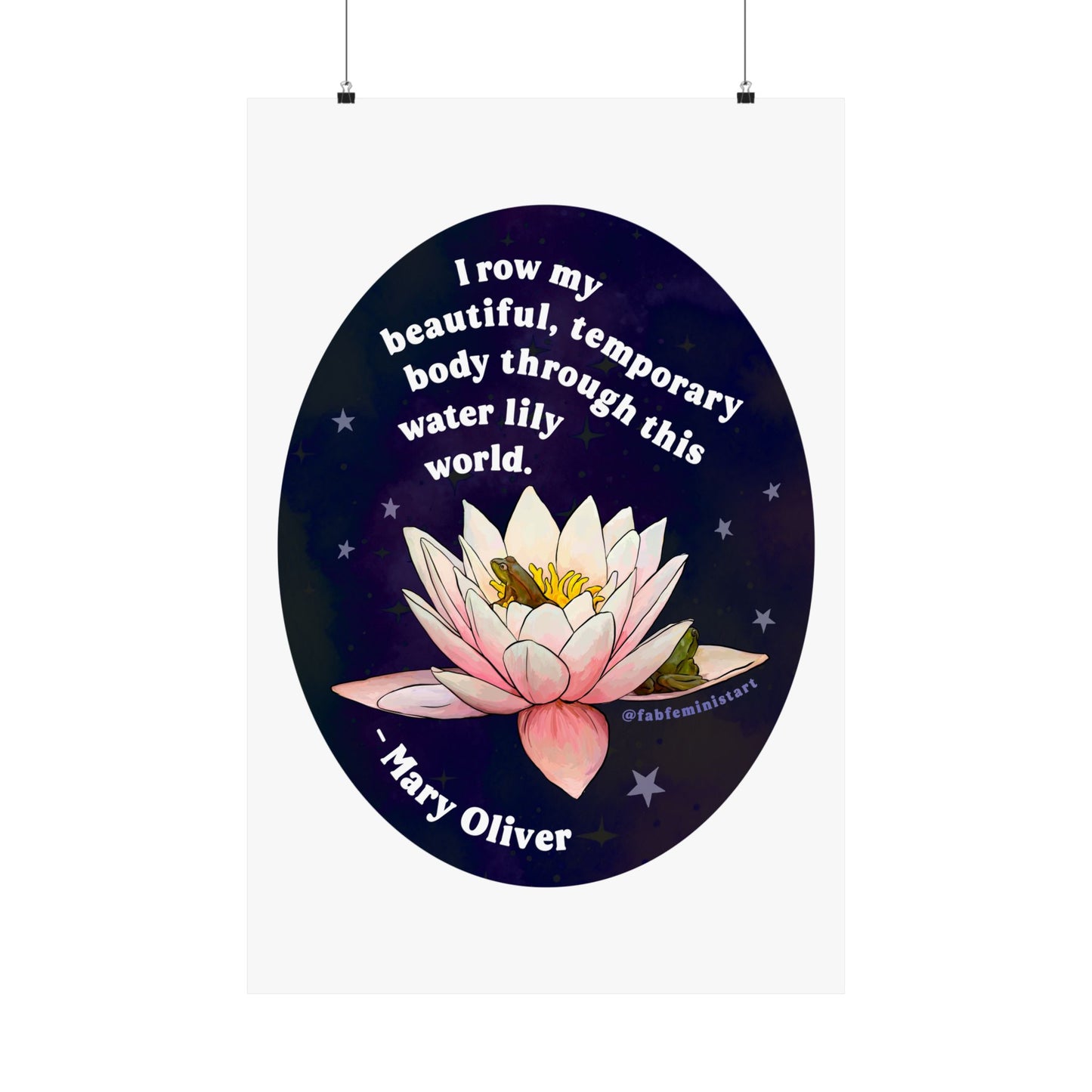 I row my beautiful, temporary body through this water lily world, Mary Oliver: Feminist Art Print