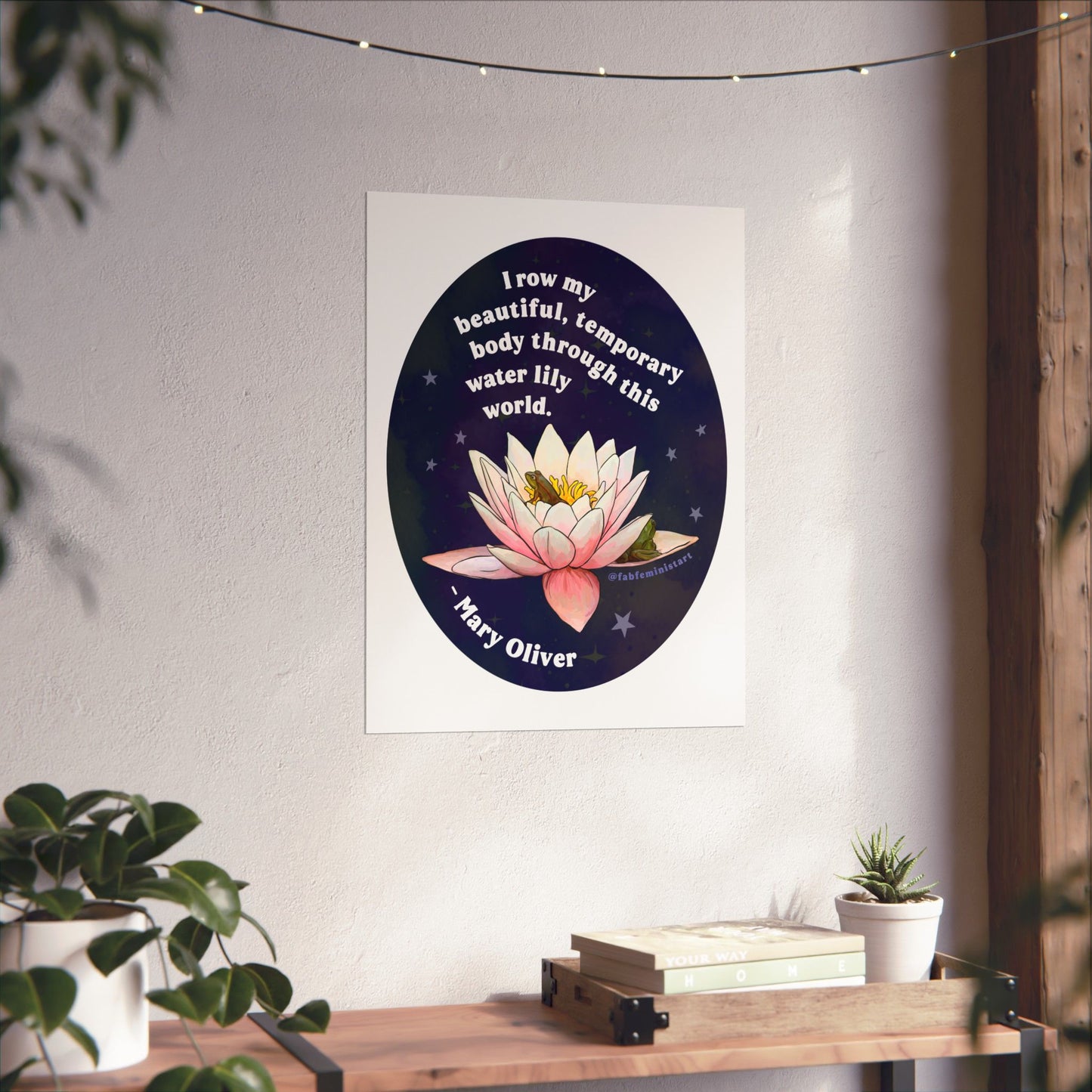 I row my beautiful, temporary body through this water lily world, Mary Oliver: Feminist Art Print