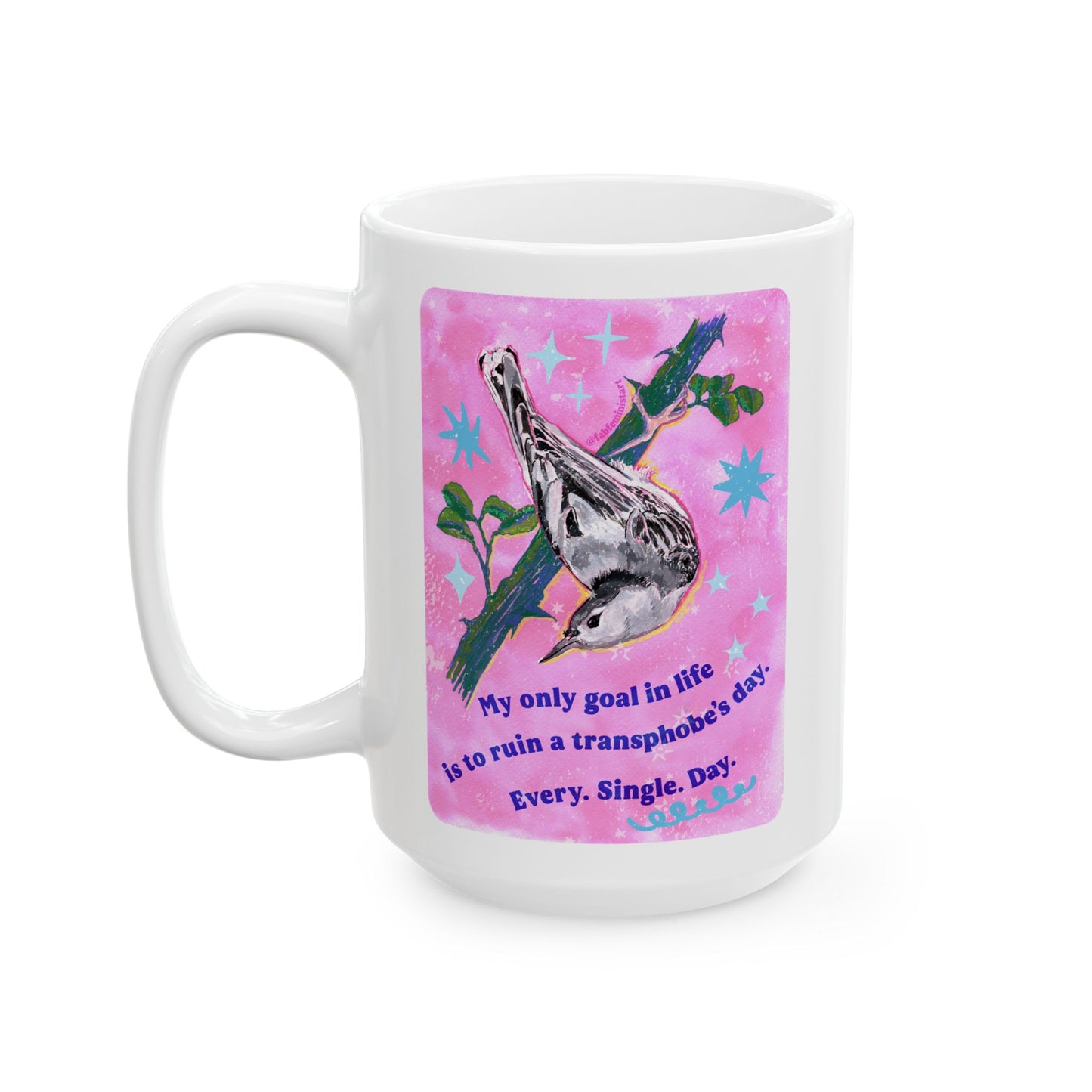 My only goal in life is to ruin a transphobe's day. Every. Single. Day: Feminist Mug