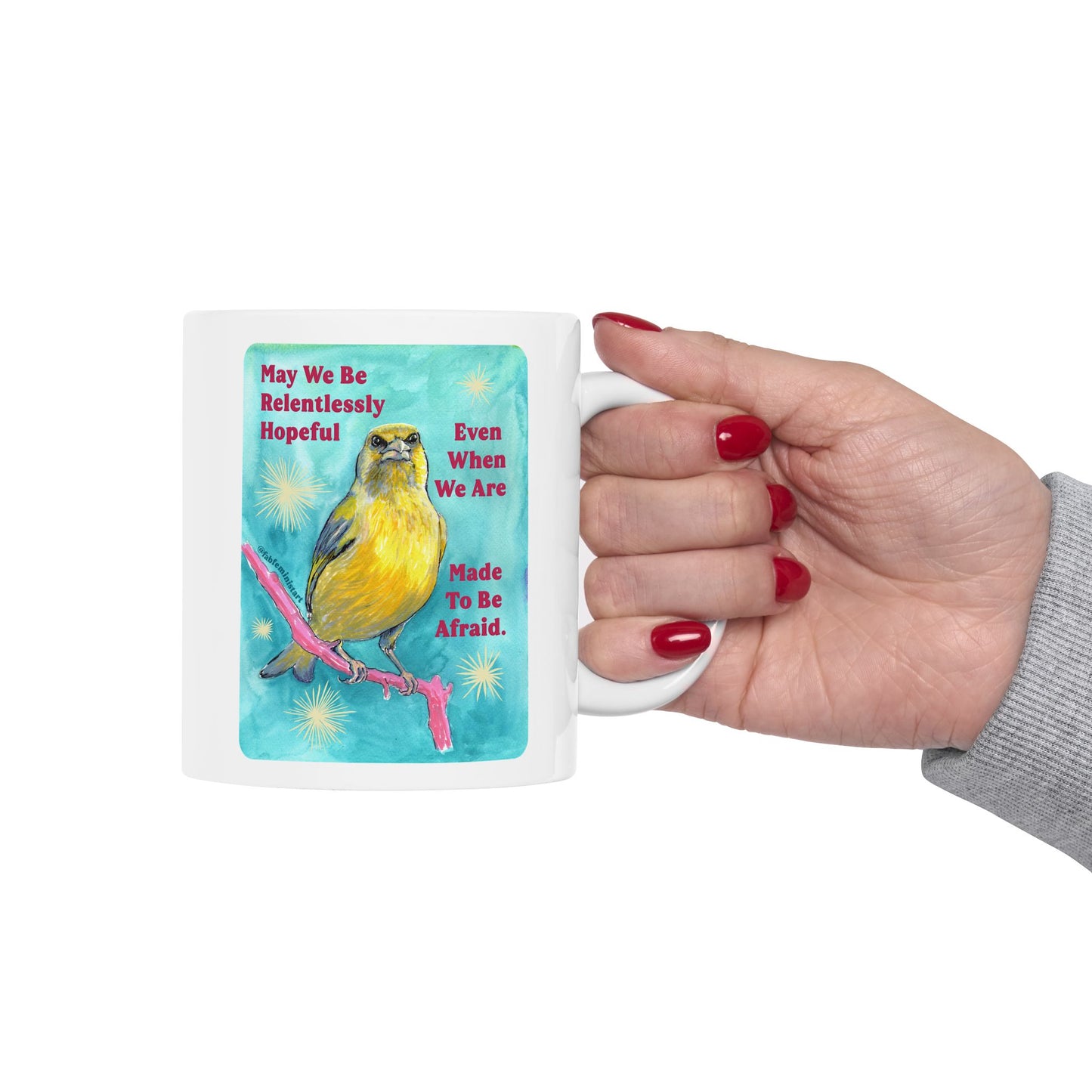 May we be relentlessly hopeful even when we are made to be afraid: Feminist Mug