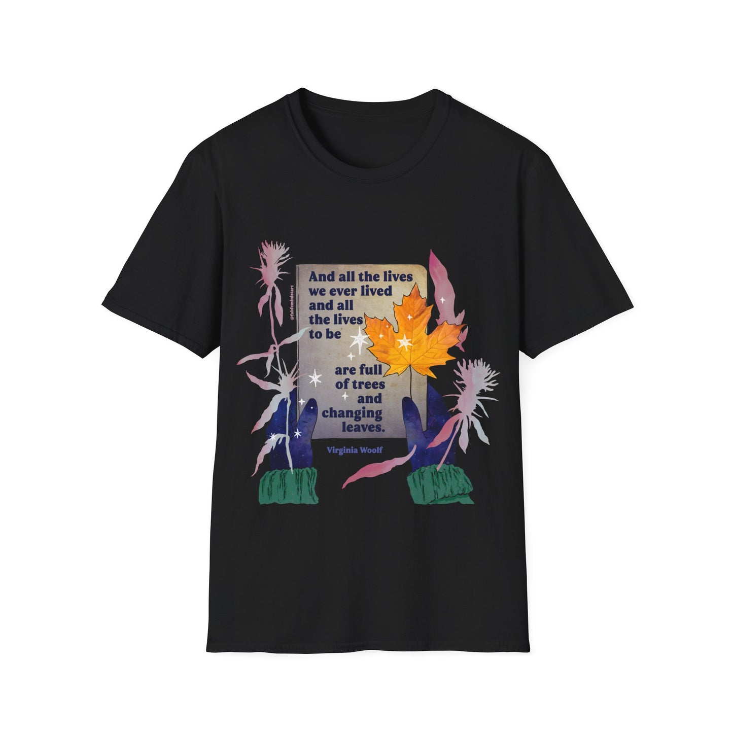 And all the lives we ever lived and all the lives to be are full of trees and changing leaves, Virginia Woolf: Literary Shirt