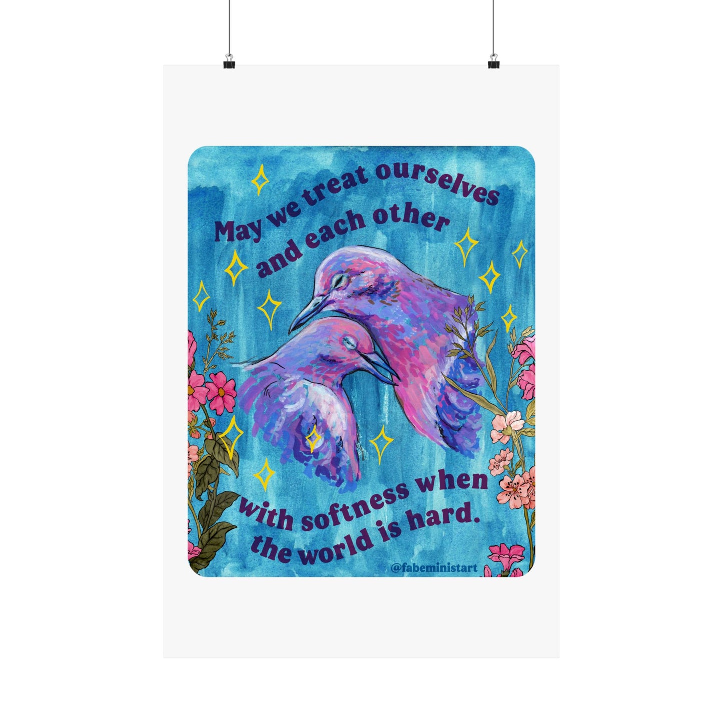 May we treat ourselves and each other with softness when the world is hard: Feminist Art Print