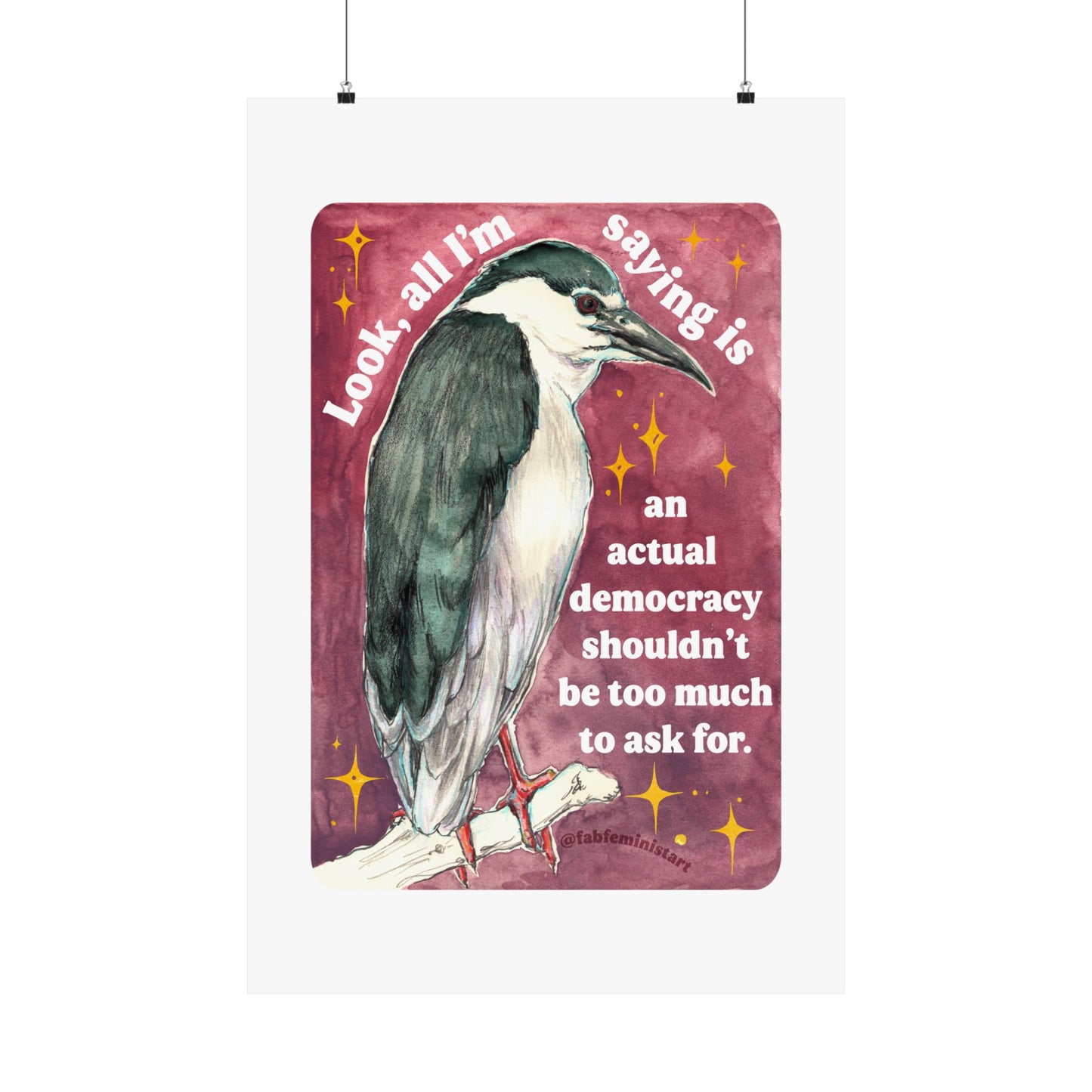 Look, all I'm saying is an actual democracy shouldn't be too much to ask for: Feminist Art Print