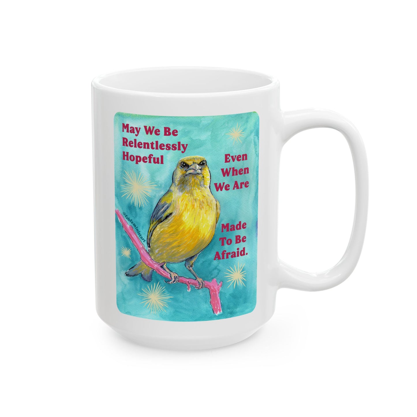 May we be relentlessly hopeful even when we are made to be afraid: Feminist Mug