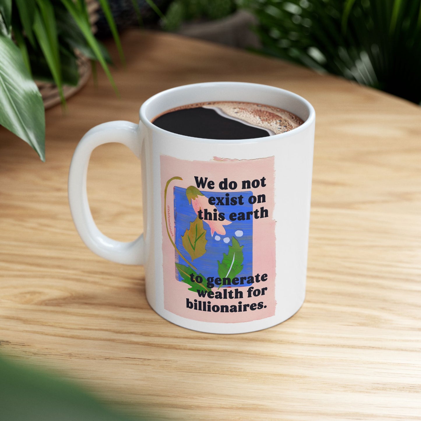 We do not exist on this earth to generate wealth for billionaires: feminist mug