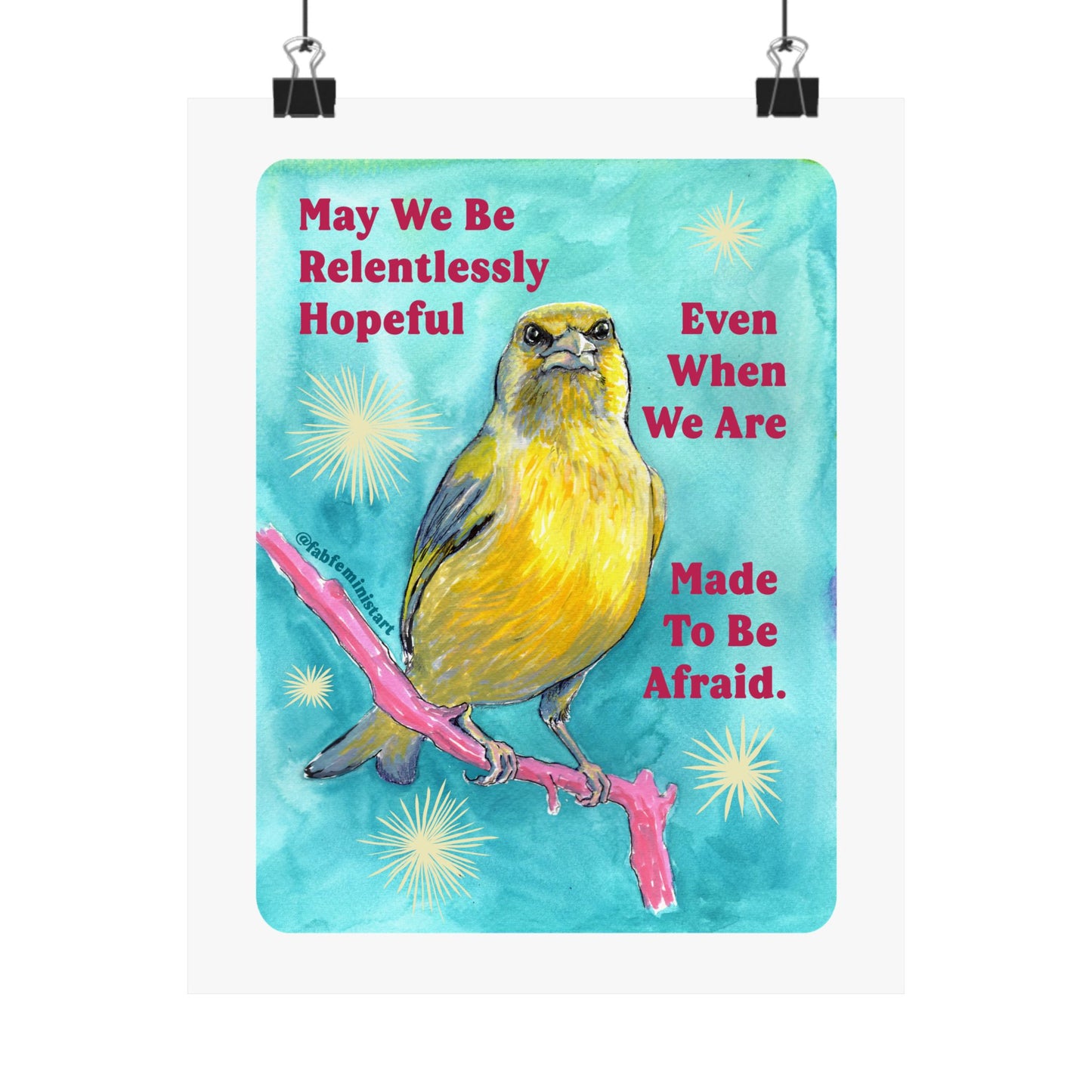 May we be relentlessly hopeful even when we are made to be afraid: Feminist Art Print