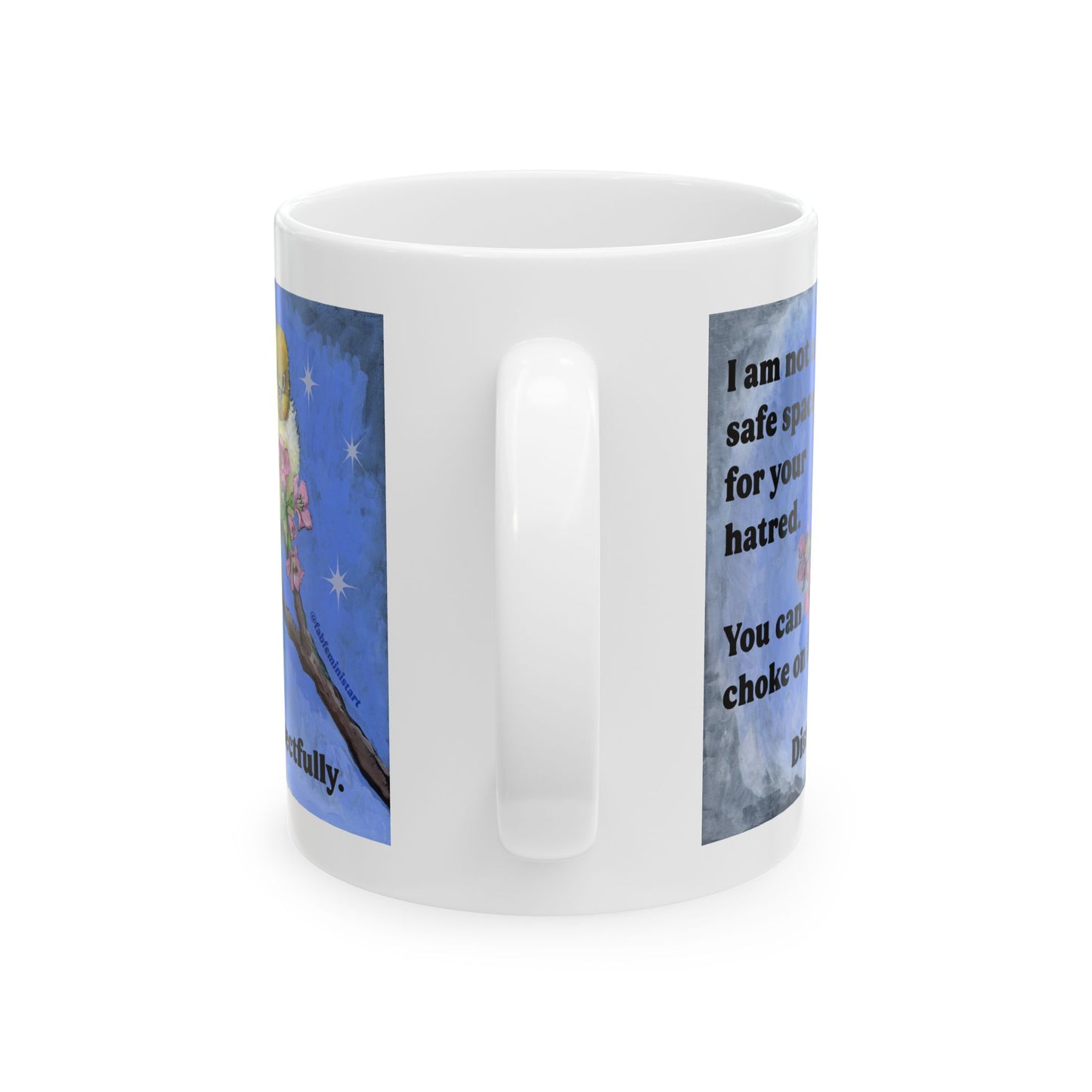 I am not a safe space for your hatred: Feminist Mug