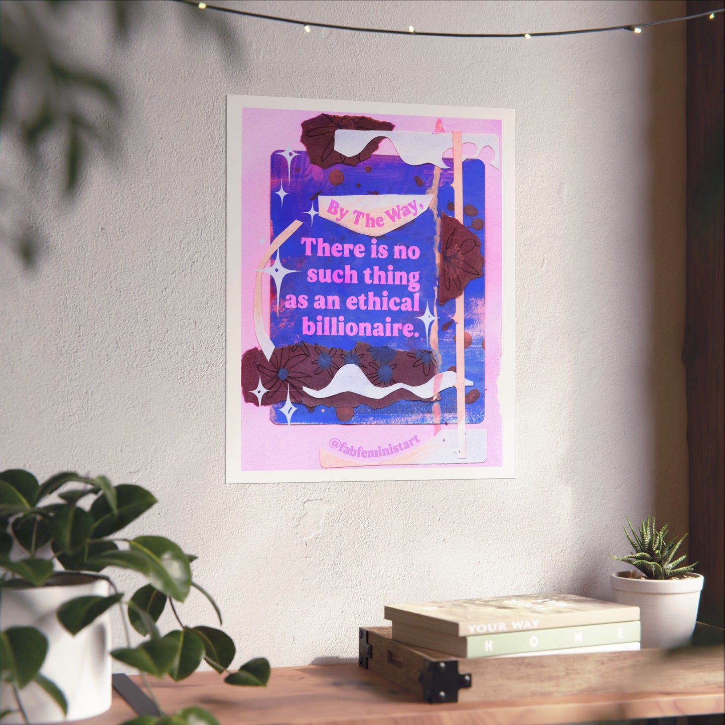 By the way, there is no such thing as an ethical billionaire: Feminist Art Print