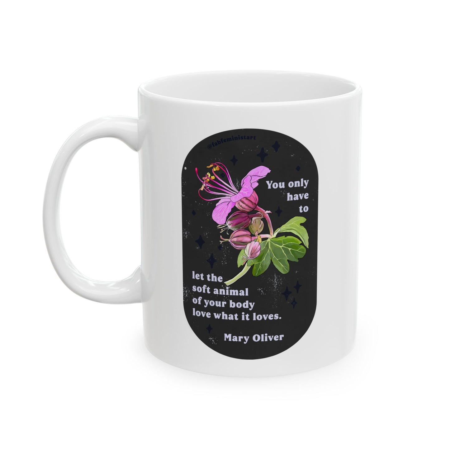 You only have to let the soft animal of your body love what it loves, Mary Oliver: Feminist Mug