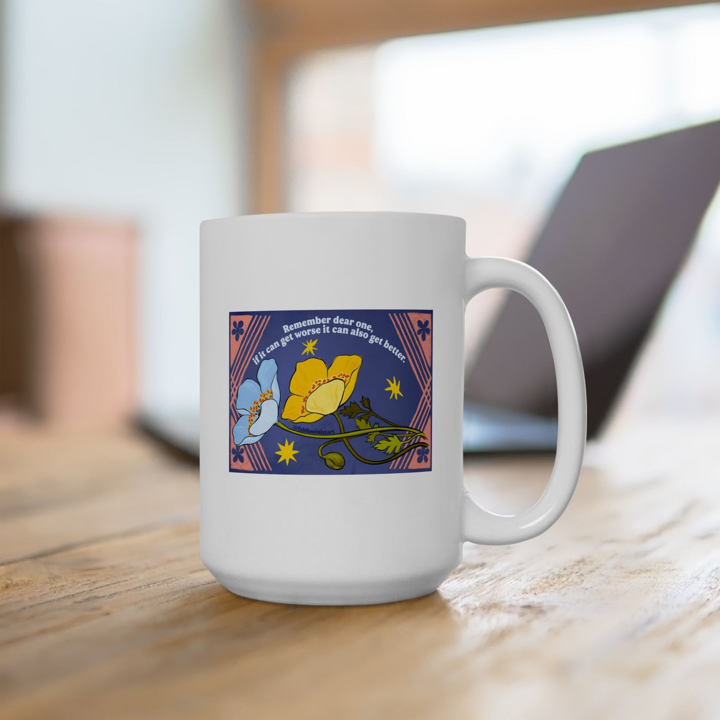 Remember dear one if it can get worse it can also get better: Feminist Mug