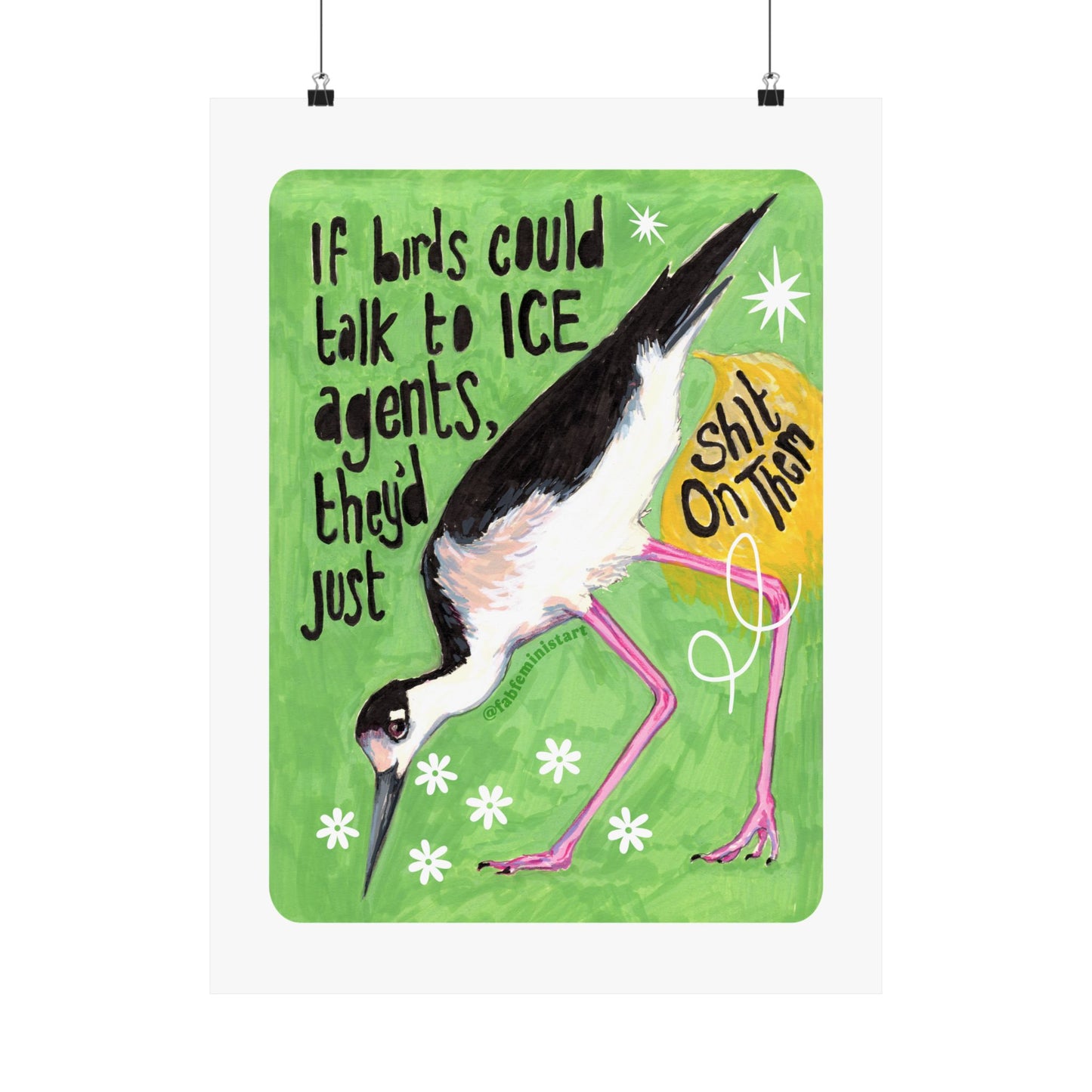 If birds could talk to ICE agents they'd just shit on them: Feminist Art Print