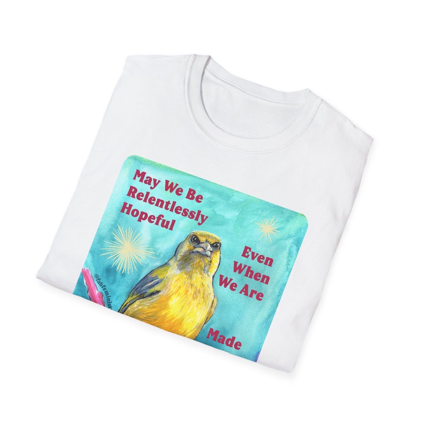 May we be relentlessly hopeful even when we are made to be afraid: Feminist Shirt