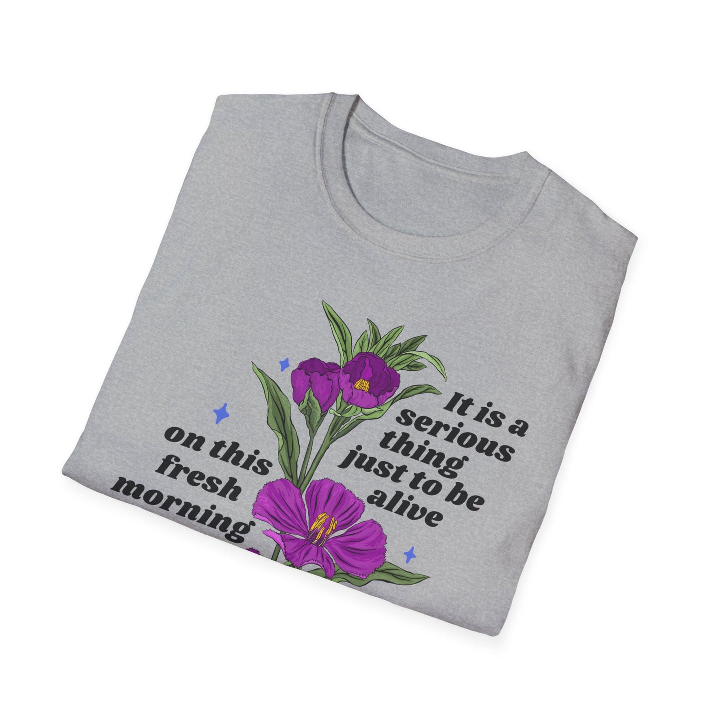 It is a serious thing just to be alive on this fresh morning in this broken world, Mary Oliver: Feminist Shirt