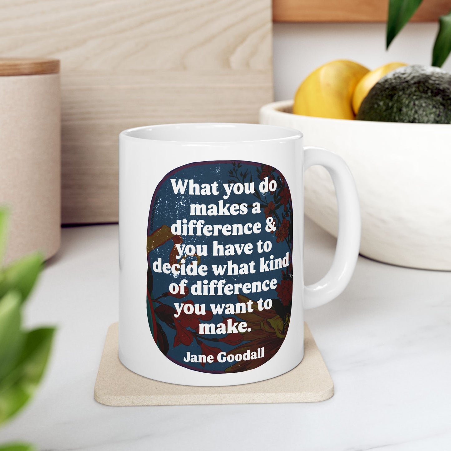 What you do makes a difference and you have to decide what kind of difference you want to make, Jane Goodall: feminist mug