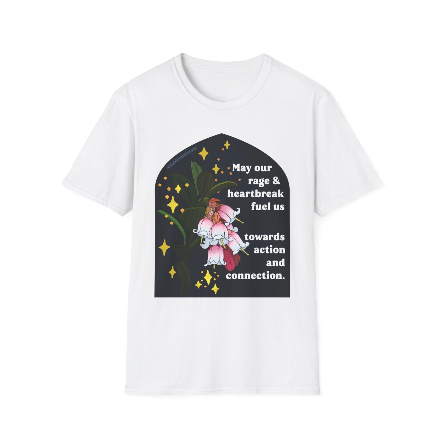 May our rage and heartbreak fuel us towards action and connection: Feminist Shirt