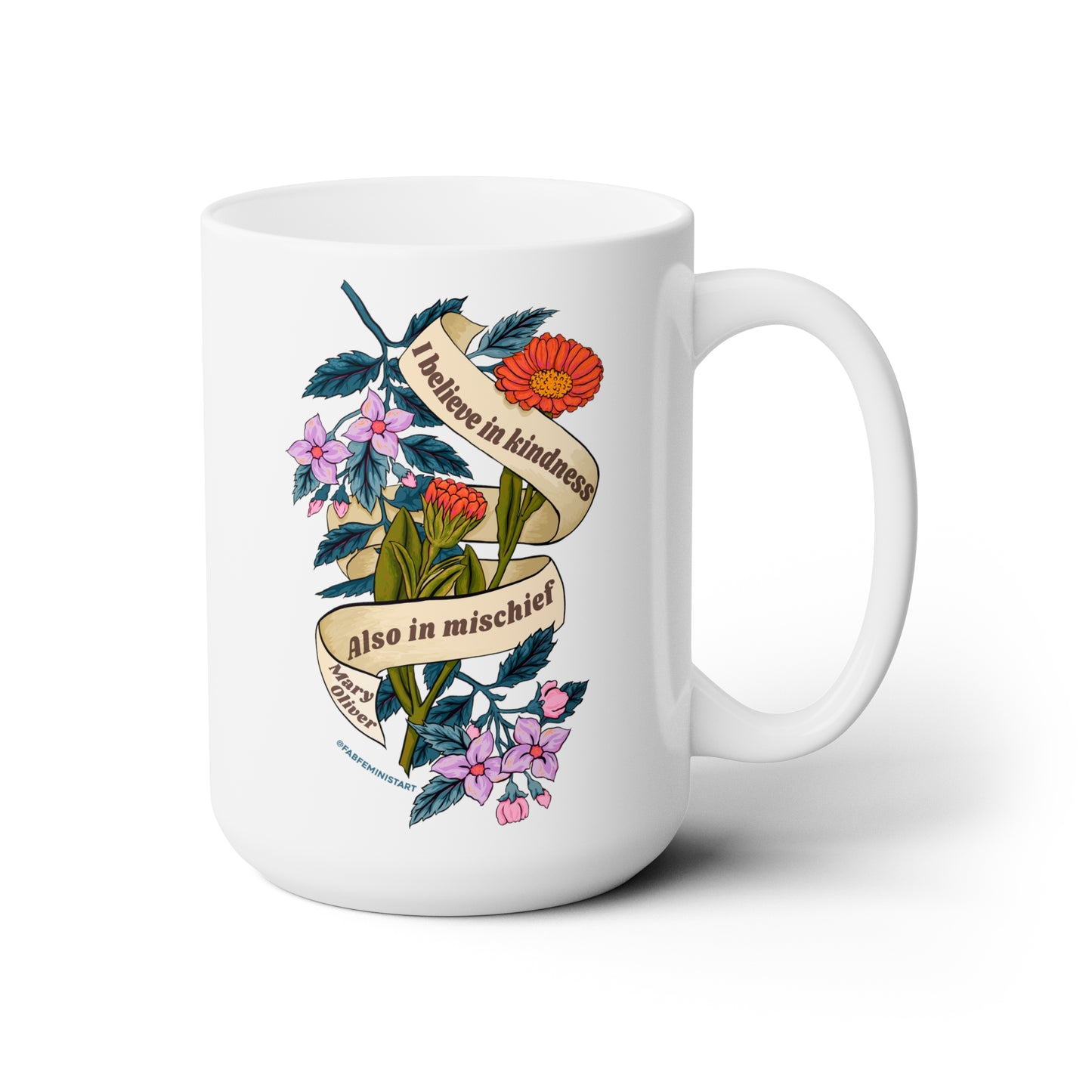 I Believe In Kindness Mischief Also, Mary Oliver: Feminist Mug