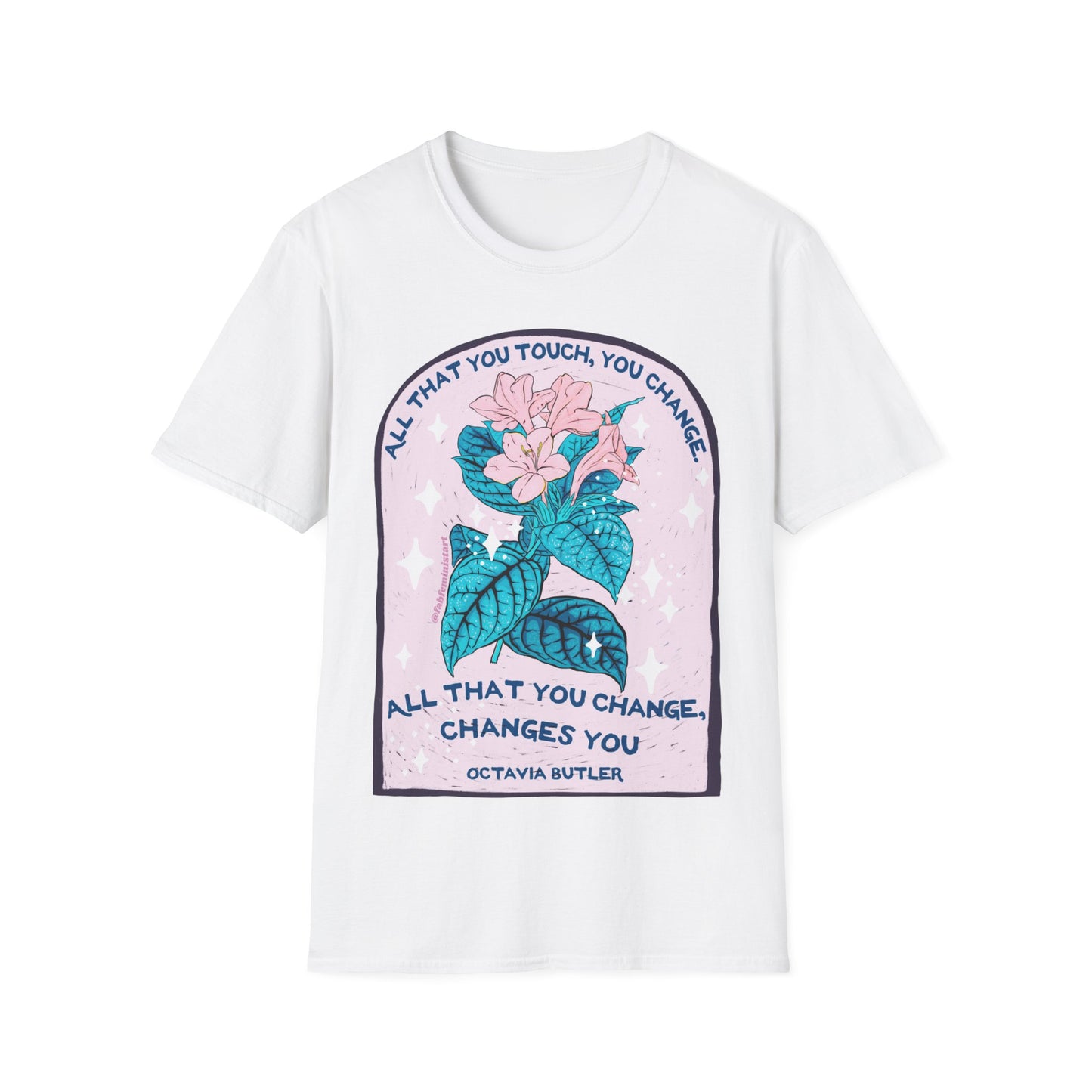 All that you touch, you change. All that you change, changes you, Octavia Butler: Feminist Shirt