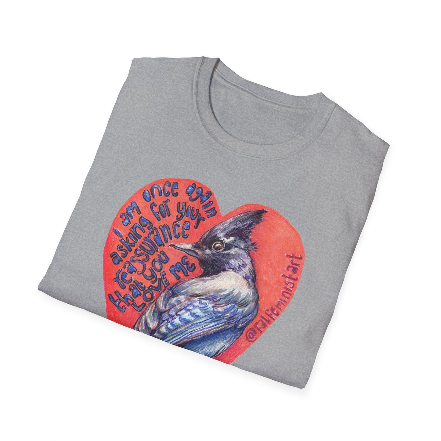 I Am Once Again Asking For Your Reassurance That You Love Me: Anxiety Shirt