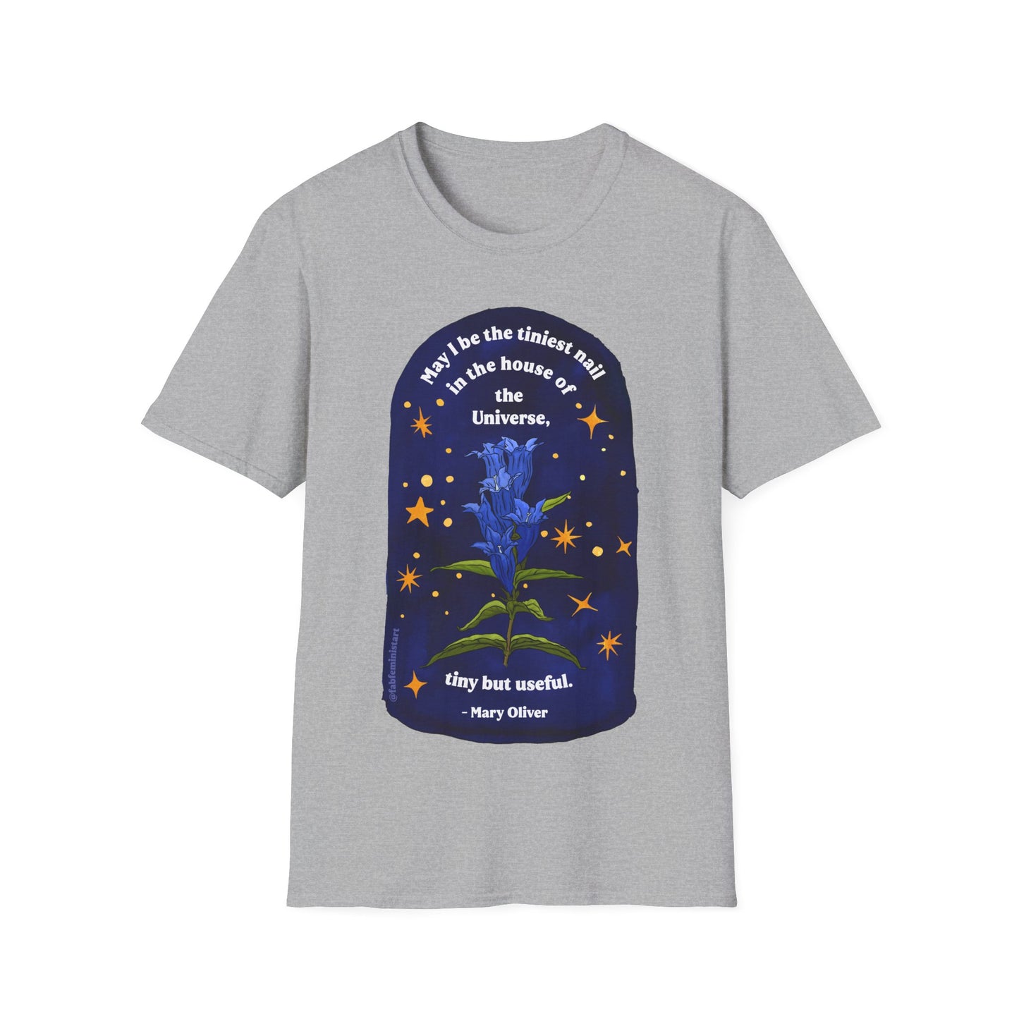 May I be the tiniest nail in the house of the Universe, tiny but useful, Mary Oliver: Unisex Literary Shirt